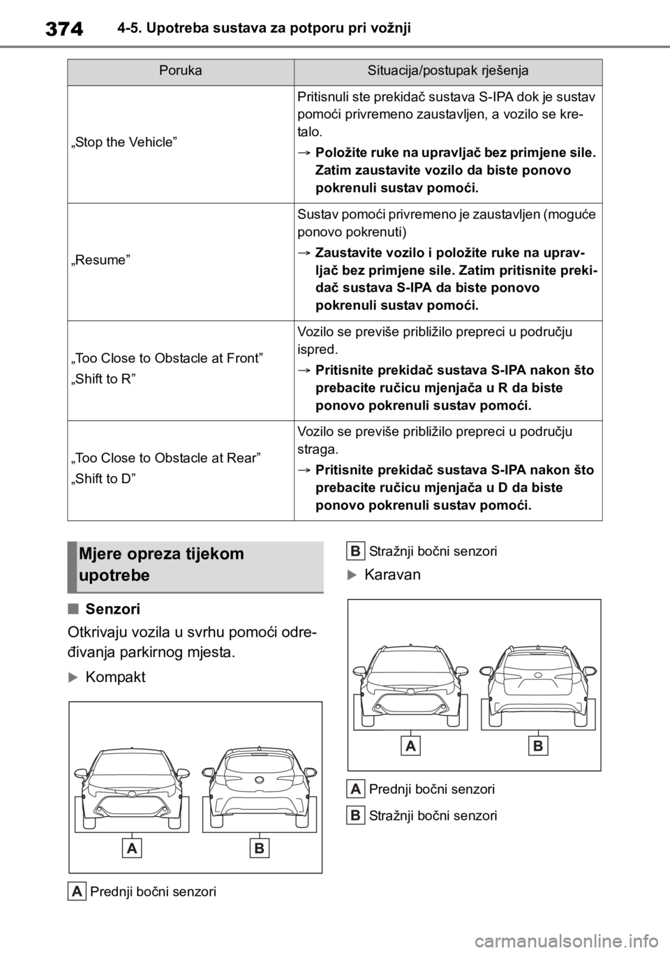 TOYOTA COROLLA HATCHBACK 2019 Upute Za Rukovanje (in Croatian) 3744-5. Upotreba sustava za potporu pri vožnji
■Senzori
Otkrivaju vozila u svrhu pomoći odre-
đivanja parkirnog mjesta.
Kompakt
Prednji bočni senzoriStražnji bočni senzori
Karavan
Prednj TOYOTA COROLLA HATCHBACK 2019 Upute Za Rukovanje (in Croatian) 3744-5. Upotreba sustava za potporu pri vožnji
■Senzori
Otkrivaju vozila u svrhu pomoći odre-
đivanja parkirnog mjesta.
Kompakt
Prednji bočni senzoriStražnji bočni senzori
Karavan
Prednj