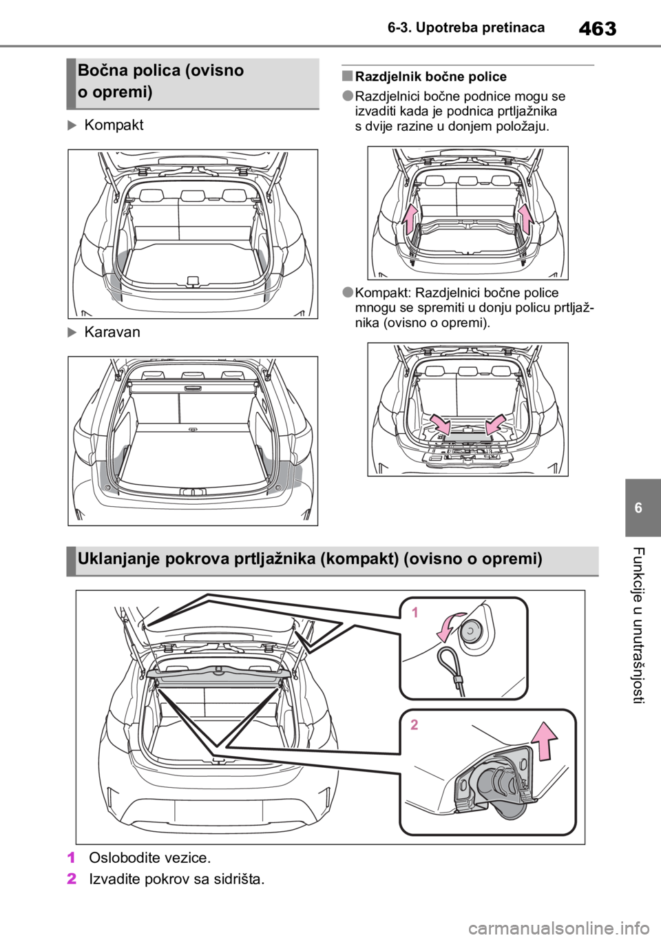 TOYOTA COROLLA HATCHBACK 2019 Upute Za Rukovanje (in Croatian) 463
6 6-3. Upotreba pretinaca
Funkcije u unutrašnjosti
Kompakt
Karavan
■Razdjelnik bočne police
●Razdjelnici bočne podnice mogu se
izvaditi kada je podnica prtljažnika
s dvije razine u TOYOTA COROLLA HATCHBACK 2019 Upute Za Rukovanje (in Croatian) 463
6 6-3. Upotreba pretinaca
Funkcije u unutrašnjosti
Kompakt
Karavan
■Razdjelnik bočne police
●Razdjelnici bočne podnice mogu se
izvaditi kada je podnica prtljažnika
s dvije razine u