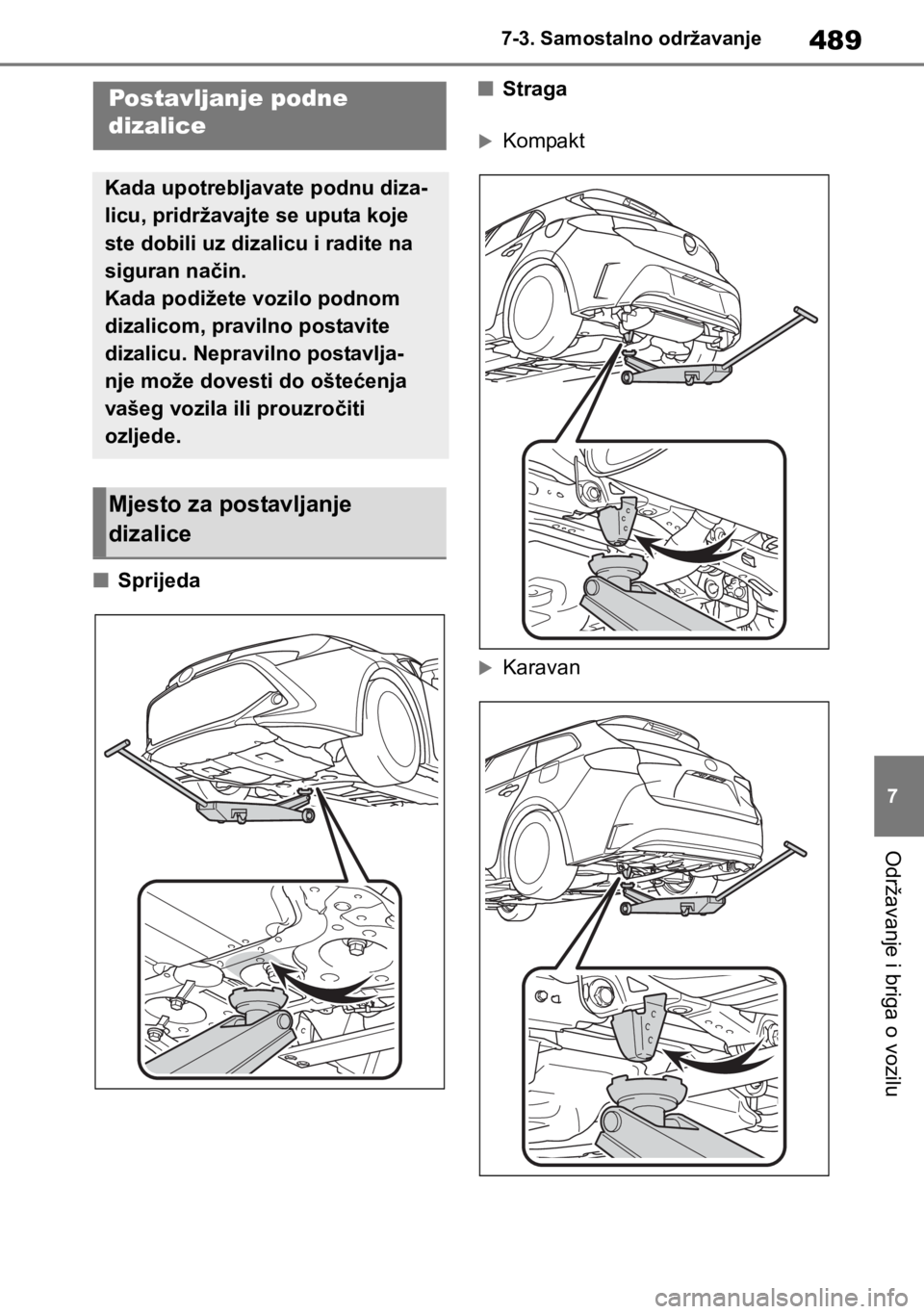 TOYOTA COROLLA HATCHBACK 2019 Upute Za Rukovanje (in Croatian) 489
7 7-3. Samostalno održavanje
Održavanje i briga o vozilu
■Sprijeda■Straga
Kompakt
Karavan
Postavljanje podne
dizalice
Kada upotrebljavate podnu diza-
licu, pridržavajte se uputa koje TOYOTA COROLLA HATCHBACK 2019 Upute Za Rukovanje (in Croatian) 489
7 7-3. Samostalno održavanje
Održavanje i briga o vozilu
■Sprijeda■Straga
Kompakt
Karavan
Postavljanje podne
dizalice
Kada upotrebljavate podnu diza-
licu, pridržavajte se uputa koje