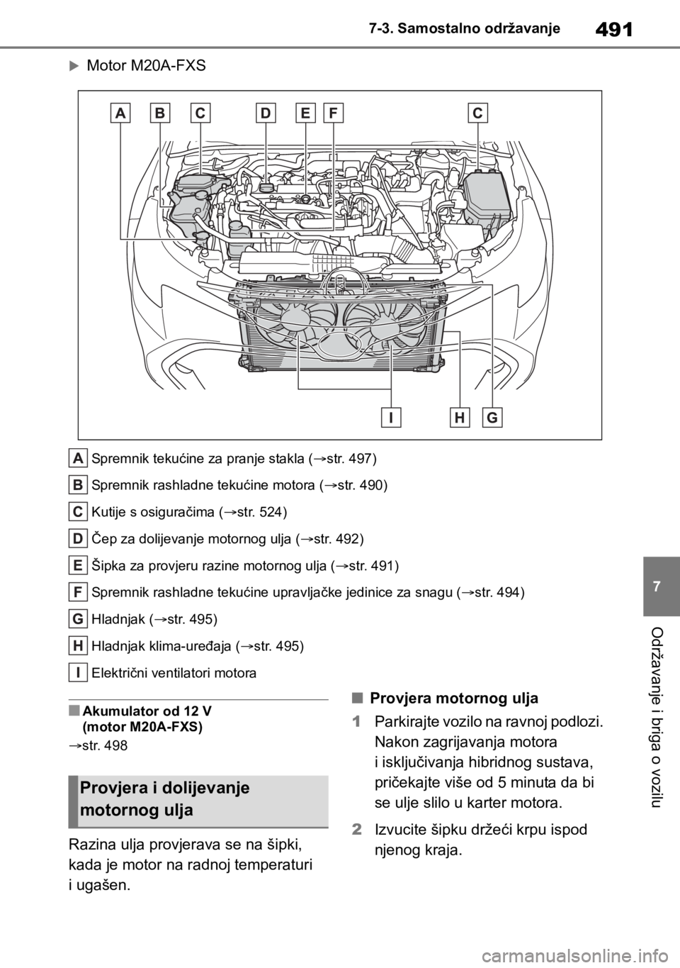 TOYOTA COROLLA HATCHBACK 2019 Upute Za Rukovanje (in Croatian) 491
7 7-3. Samostalno održavanje
Održavanje i briga o vozilu
Motor M20A-FXS
Spremnik tekućine za pranje stakla (str. 497)
Spremnik rashladne tekućine motora (str. 490)
Kutije s osigurači TOYOTA COROLLA HATCHBACK 2019 Upute Za Rukovanje (in Croatian) 491
7 7-3. Samostalno održavanje
Održavanje i briga o vozilu
Motor M20A-FXS
Spremnik tekućine za pranje stakla (str. 497)
Spremnik rashladne tekućine motora (str. 490)
Kutije s osigurači