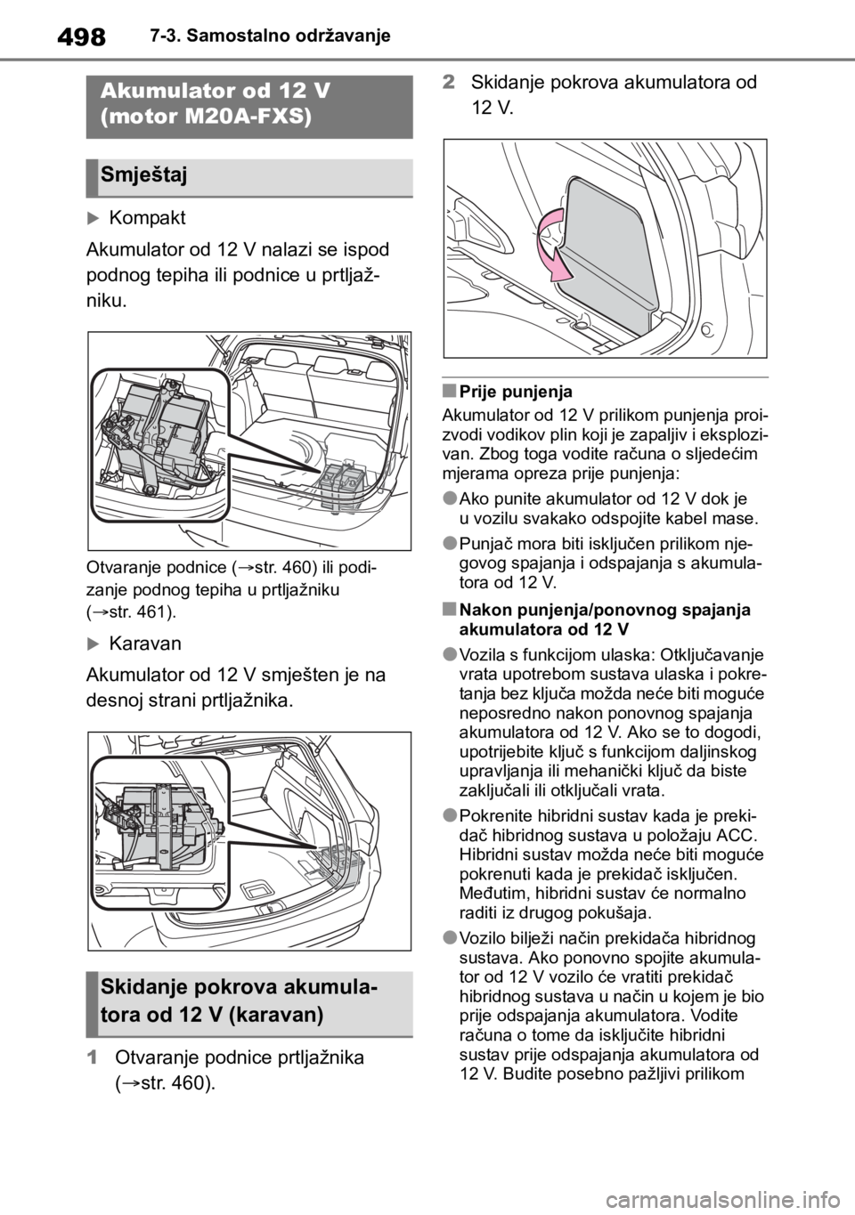 TOYOTA COROLLA HATCHBACK 2019 Upute Za Rukovanje (in Croatian) 4987-3. Samostalno održavanje
Kompakt
Akumulator od 12 V nalazi se ispod
podnog tepiha ili podnice u prtljaž-
niku.
Otvaranje podnice (str. 460) ili podi-
zanje podnog tepiha u prtljažniku
TOYOTA COROLLA HATCHBACK 2019 Upute Za Rukovanje (in Croatian) 4987-3. Samostalno održavanje
Kompakt
Akumulator od 12 V nalazi se ispod
podnog tepiha ili podnice u prtljaž-
niku.
Otvaranje podnice (str. 460) ili podi-
zanje podnog tepiha u prtljažniku
