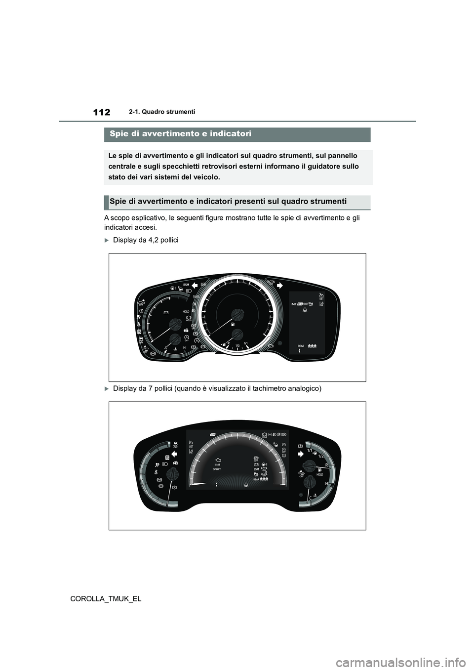 TOYOTA COROLLA HATCHBACK 2019 Manuale duso (in Italian) 112
COROLLA_TMUK_EL
2-1. Quadro strumenti
2-1.Quadro strumenti
A scopo esplicativo, le seguenti figure mostrano tutte le spie di avvertimento e gli
indicatori accesi.
Display da 4,2 pollici
Di TOYOTA COROLLA HATCHBACK 2019 Manuale duso (in Italian) 112
COROLLA_TMUK_EL
2-1. Quadro strumenti
2-1.Quadro strumenti
A scopo esplicativo, le seguenti figure mostrano tutte le spie di avvertimento e gli
indicatori accesi.
Display da 4,2 pollici
Di