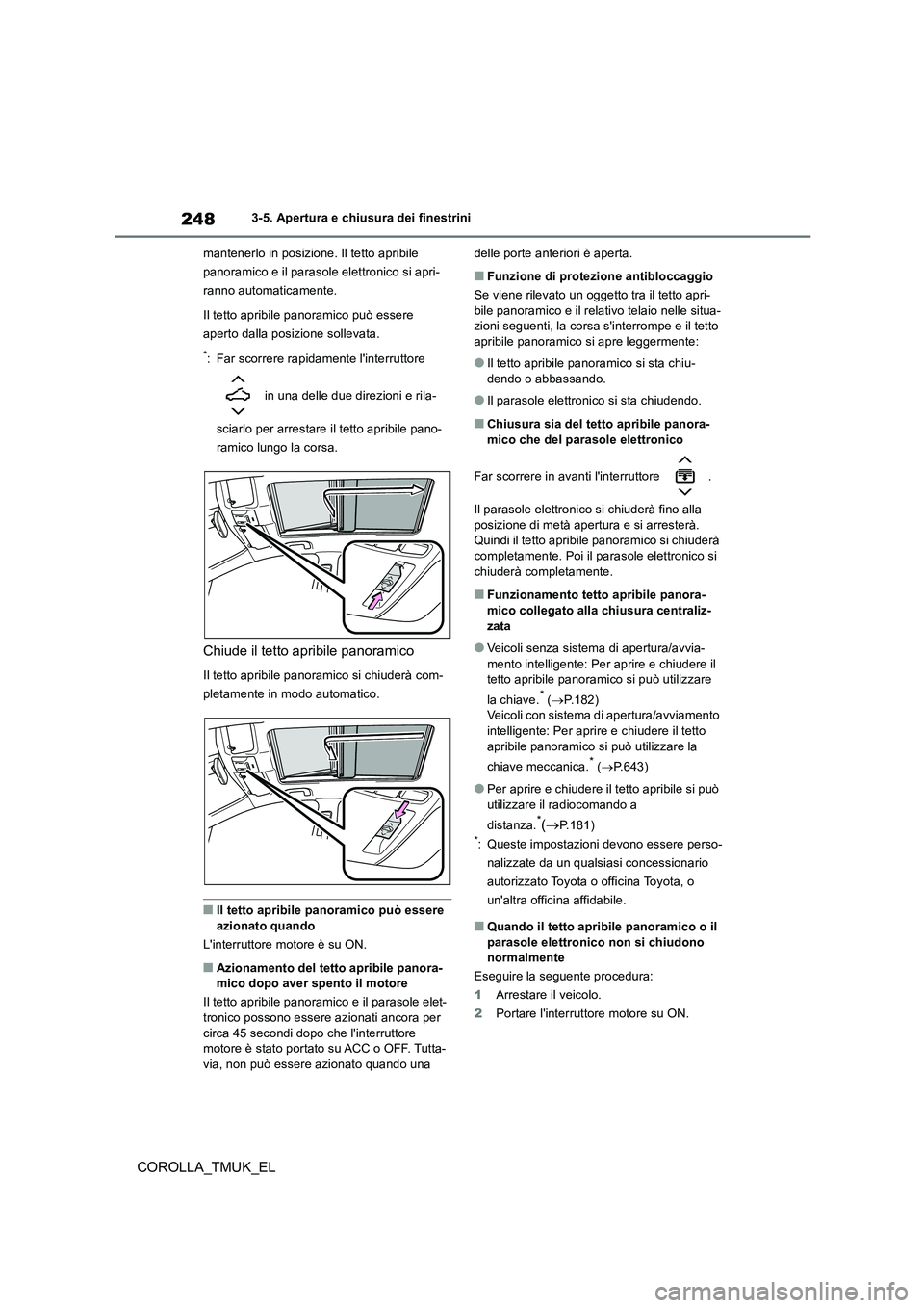 TOYOTA COROLLA HATCHBACK 2019 Manuale duso (in Italian) 248
COROLLA_TMUK_EL
3-5. Apertura e chiusura dei finestrini
mantenerlo in posizione. Il tetto apribile
panoramico e il parasole elettronico si apri-
ranno automaticamente.
Il tetto apribile panora TOYOTA COROLLA HATCHBACK 2019 Manuale duso (in Italian) 248
COROLLA_TMUK_EL
3-5. Apertura e chiusura dei finestrini
mantenerlo in posizione. Il tetto apribile
panoramico e il parasole elettronico si apri-
ranno automaticamente.
Il tetto apribile panora
