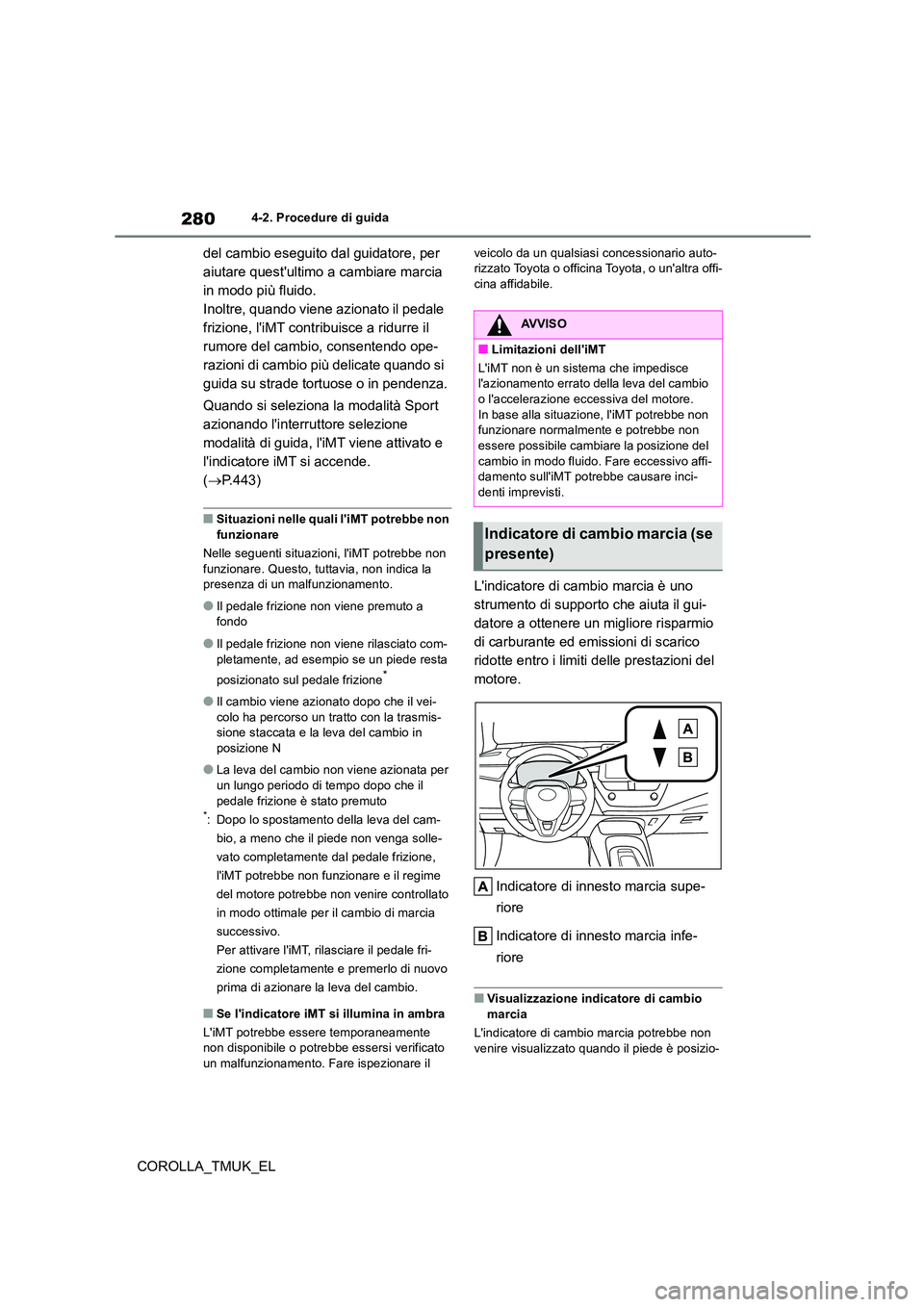 TOYOTA COROLLA HATCHBACK 2019 Manuale duso (in Italian) 280
COROLLA_TMUK_EL
4-2. Procedure di guida
del cambio eseguito dal guidatore, per
aiutare questultimo a cambiare marcia
in modo più fluido.
Inoltre, quando viene azionato il pedale
frizione, l TOYOTA COROLLA HATCHBACK 2019 Manuale duso (in Italian) 280
COROLLA_TMUK_EL
4-2. Procedure di guida
del cambio eseguito dal guidatore, per
aiutare questultimo a cambiare marcia
in modo più fluido.
Inoltre, quando viene azionato il pedale
frizione, l