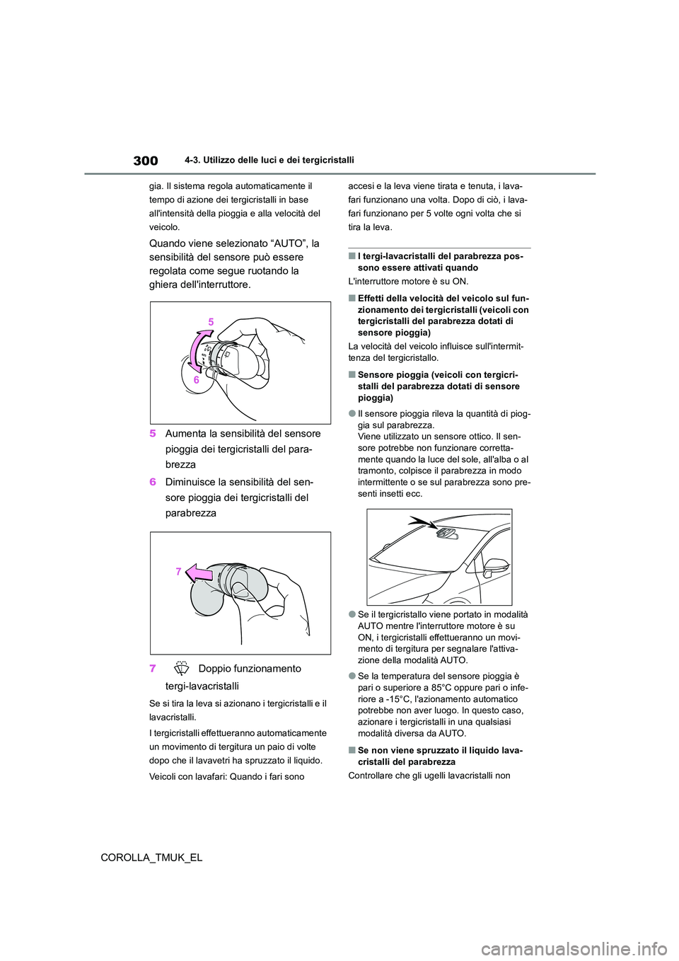 TOYOTA COROLLA HATCHBACK 2019 Manuale duso (in Italian) 300
COROLLA_TMUK_EL
4-3. Utilizzo delle luci e dei tergicristalli
gia. Il sistema regola automaticamente il
tempo di azione dei tergicristalli in base
allintensità della pioggia e alla velocità TOYOTA COROLLA HATCHBACK 2019 Manuale duso (in Italian) 300
COROLLA_TMUK_EL
4-3. Utilizzo delle luci e dei tergicristalli
gia. Il sistema regola automaticamente il
tempo di azione dei tergicristalli in base
allintensità della pioggia e alla velocità