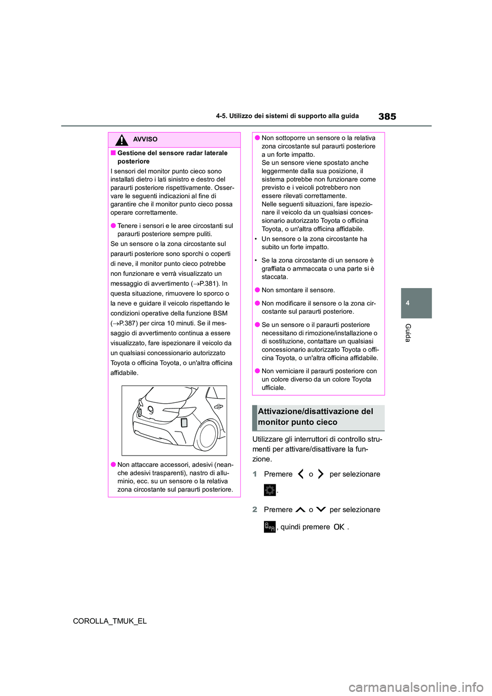 TOYOTA COROLLA HATCHBACK 2019 Manuale duso (in Italian) 385
4
COROLLA_TMUK_EL
4-5. Utilizzo dei sistemi di supporto alla guida
Guida
Utilizzare gli interruttori di controllo stru-
menti per attivare/disattivare la fun-
zione.
1 Premere o per selezion TOYOTA COROLLA HATCHBACK 2019 Manuale duso (in Italian) 385
4
COROLLA_TMUK_EL
4-5. Utilizzo dei sistemi di supporto alla guida
Guida
Utilizzare gli interruttori di controllo stru-
menti per attivare/disattivare la fun-
zione.
1 Premere o per selezion