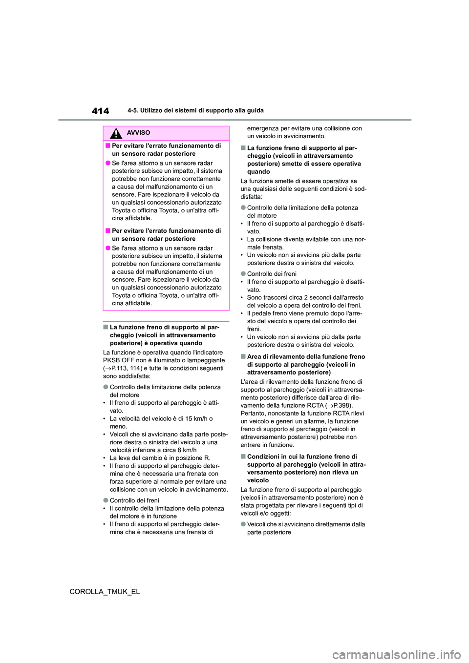 TOYOTA COROLLA HATCHBACK 2019 Manuale duso (in Italian) 414
COROLLA_TMUK_EL
4-5. Utilizzo dei sistemi di supporto alla guida
■La funzione freno di supporto al par-
cheggio (veicoli in attraversamento posteriore) è operativa quando
La funzione è oper TOYOTA COROLLA HATCHBACK 2019 Manuale duso (in Italian) 414
COROLLA_TMUK_EL
4-5. Utilizzo dei sistemi di supporto alla guida
■La funzione freno di supporto al par-
cheggio (veicoli in attraversamento posteriore) è operativa quando
La funzione è oper