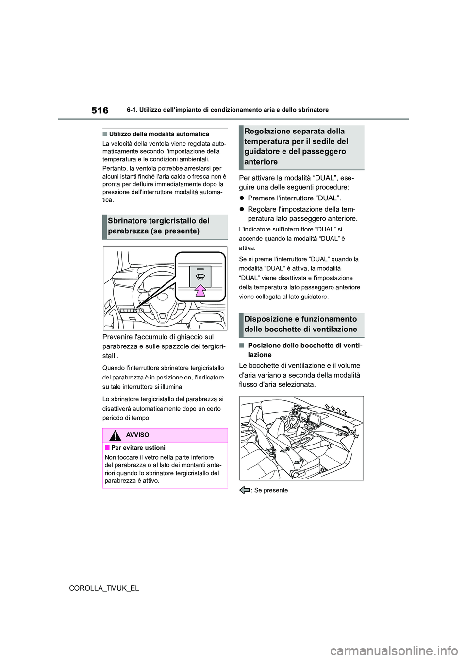 TOYOTA COROLLA HATCHBACK 2019 Manuale duso (in Italian) 516
COROLLA_TMUK_EL
6-1. Utilizzo dellimpianto di condizionamento aria e dello sbrinatore
■Utilizzo della modalità automatica
La velocità della ventola viene regolata auto- maticamente secondo l TOYOTA COROLLA HATCHBACK 2019 Manuale duso (in Italian) 516
COROLLA_TMUK_EL
6-1. Utilizzo dellimpianto di condizionamento aria e dello sbrinatore
■Utilizzo della modalità automatica
La velocità della ventola viene regolata auto- maticamente secondo l