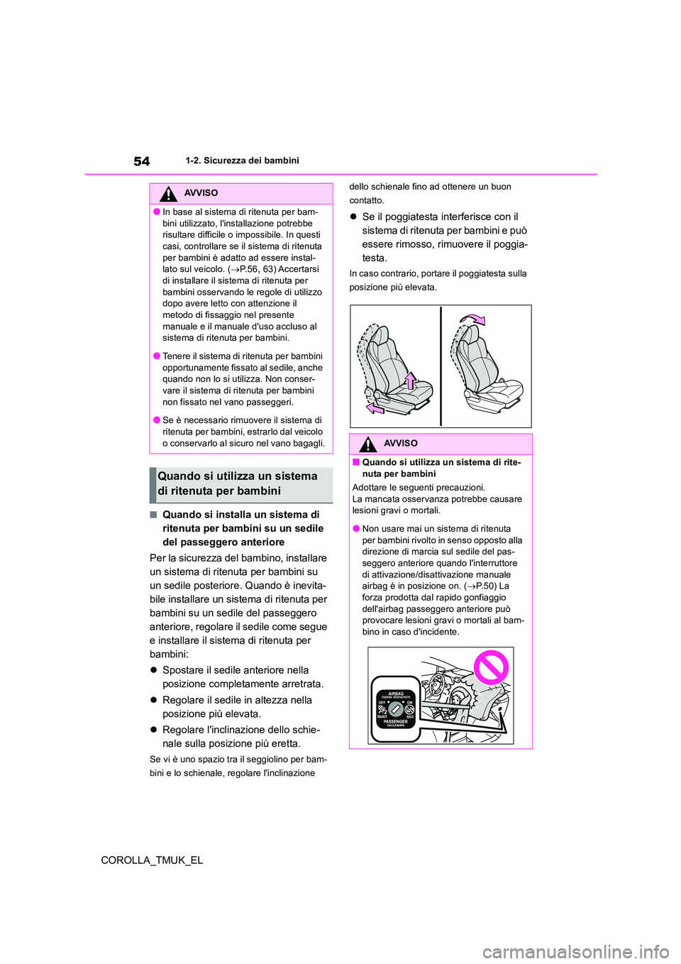 TOYOTA COROLLA HATCHBACK 2019 Manuale duso (in Italian) 54
COROLLA_TMUK_EL
1-2. Sicurezza dei bambini
■Quando si installa un sistema di
ritenuta per bambini su un sedile
del passeggero anteriore
Per la sicurezza del bambino, installare
un sistema d TOYOTA COROLLA HATCHBACK 2019 Manuale duso (in Italian) 54
COROLLA_TMUK_EL
1-2. Sicurezza dei bambini
■Quando si installa un sistema di
ritenuta per bambini su un sedile
del passeggero anteriore
Per la sicurezza del bambino, installare
un sistema d
