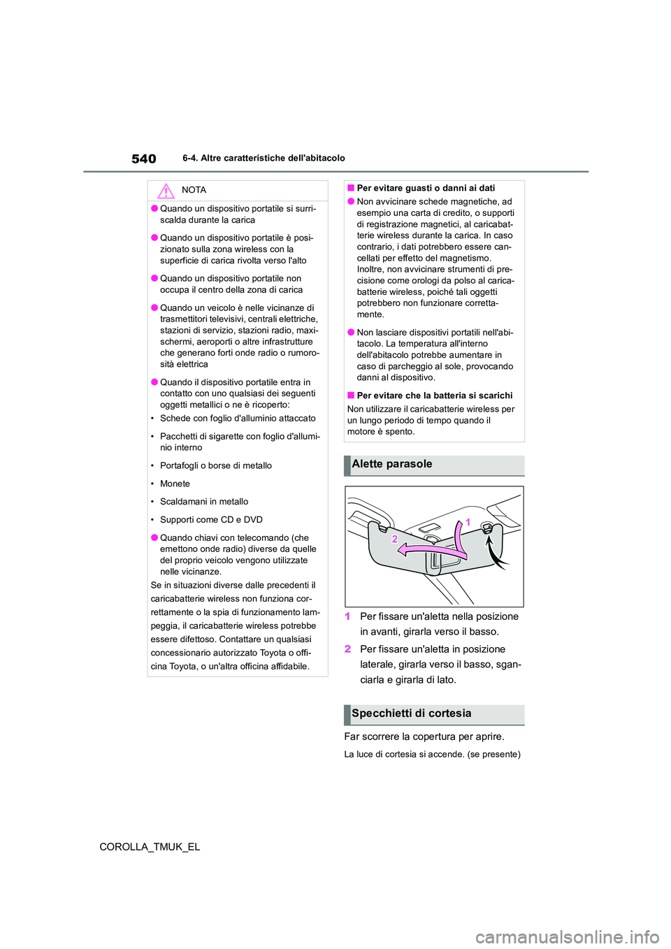 TOYOTA COROLLA HATCHBACK 2019 Manuale duso (in Italian) 540
COROLLA_TMUK_EL
6-4. Altre caratteristiche dellabitacolo
1Per fissare unaletta nella posizione
in avanti, girarla verso il basso.
2 Per fissare unaletta in posizione
laterale, girarla vers TOYOTA COROLLA HATCHBACK 2019 Manuale duso (in Italian) 540
COROLLA_TMUK_EL
6-4. Altre caratteristiche dellabitacolo
1Per fissare unaletta nella posizione
in avanti, girarla verso il basso.
2 Per fissare unaletta in posizione
laterale, girarla vers