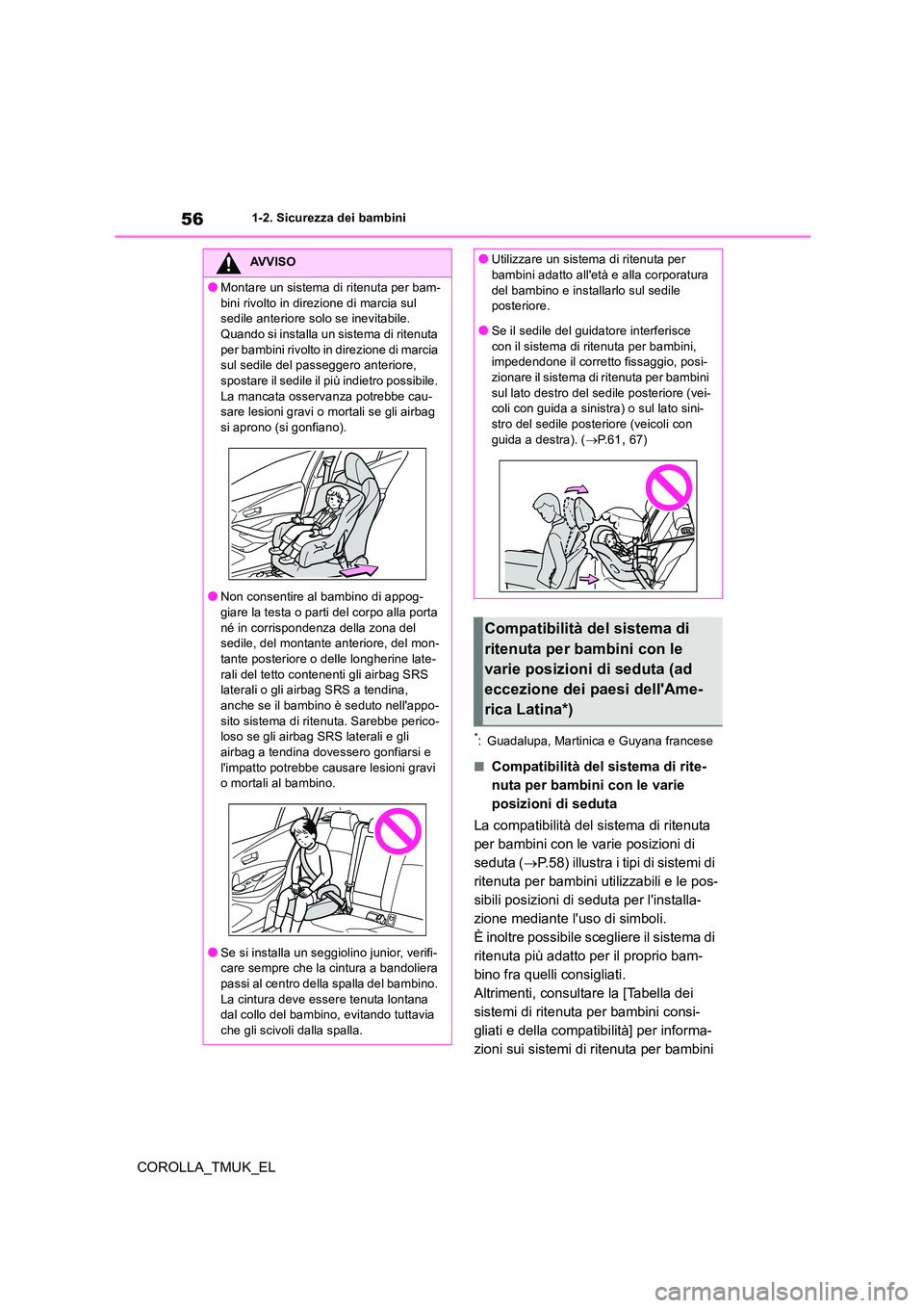 TOYOTA COROLLA HATCHBACK 2019 Manuale duso (in Italian) 56
COROLLA_TMUK_EL
1-2. Sicurezza dei bambini
*: Guadalupa, Martinica e Guyana francese
■Compatibilità del sistema di rite-
nuta per bambini con le varie
posizioni di seduta
La compatibilità de TOYOTA COROLLA HATCHBACK 2019 Manuale duso (in Italian) 56
COROLLA_TMUK_EL
1-2. Sicurezza dei bambini
*: Guadalupa, Martinica e Guyana francese
■Compatibilità del sistema di rite-
nuta per bambini con le varie
posizioni di seduta
La compatibilità de