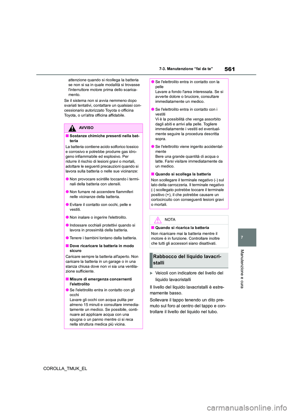 TOYOTA COROLLA HATCHBACK 2019 Manuale duso (in Italian) 561
7
COROLLA_TMUK_EL
7-3. Manutenzione “fai da te”
Manutenzione e cura
attenzione quando si ricollega la batteria se non si sa in quale modalità si trovasse linterruttore motore prima dello sc TOYOTA COROLLA HATCHBACK 2019 Manuale duso (in Italian) 561
7
COROLLA_TMUK_EL
7-3. Manutenzione “fai da te”
Manutenzione e cura
attenzione quando si ricollega la batteria se non si sa in quale modalità si trovasse linterruttore motore prima dello sc