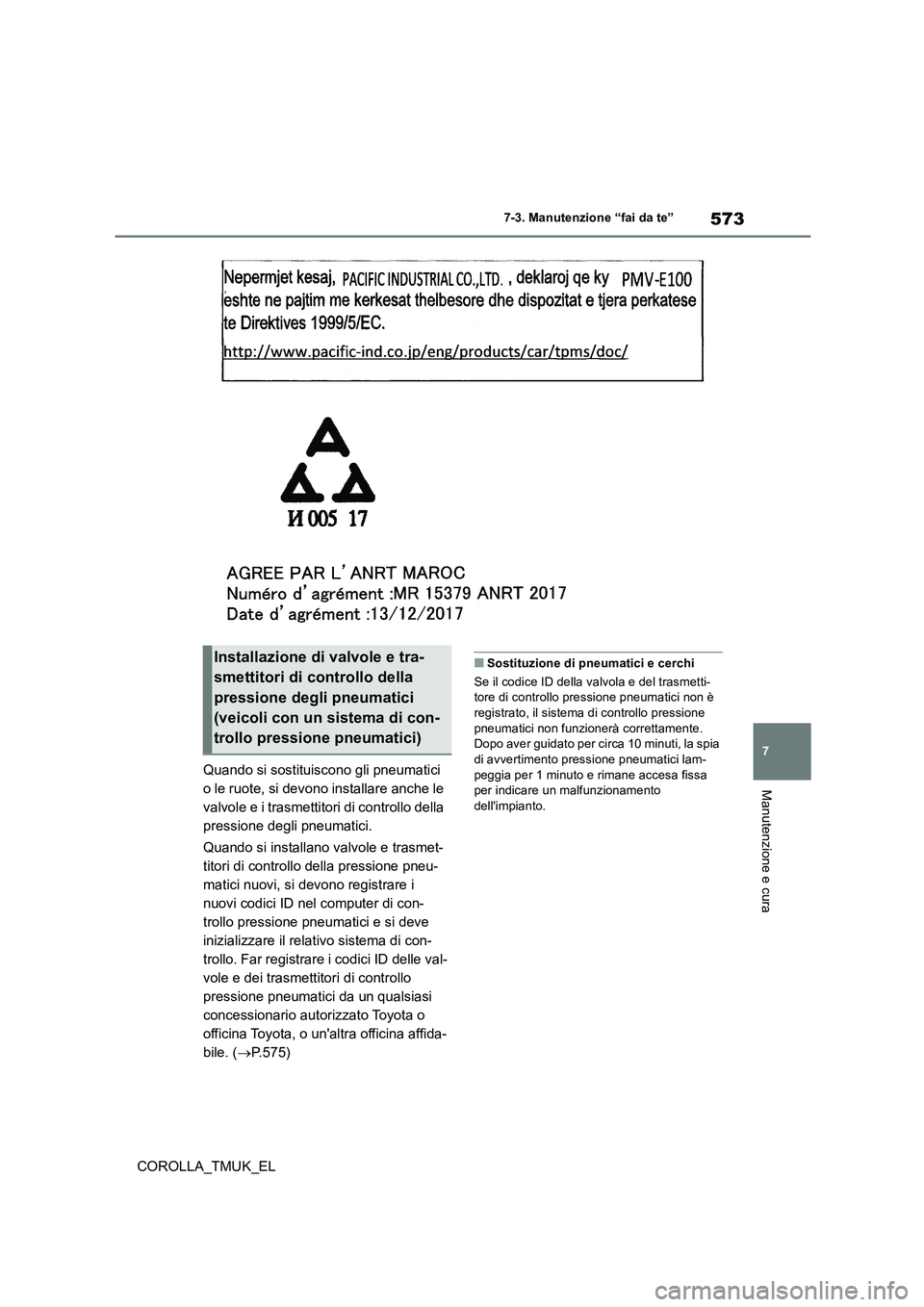 TOYOTA COROLLA HATCHBACK 2019 Manuale duso (in Italian) 573
7
COROLLA_TMUK_EL
7-3. Manutenzione “fai da te”
Manutenzione e curaQuando si sostituiscono gli pneumatici
o le ruote, si devono installare anche le
valvole e i trasmettitori di controllo de TOYOTA COROLLA HATCHBACK 2019 Manuale duso (in Italian) 573
7
COROLLA_TMUK_EL
7-3. Manutenzione “fai da te”
Manutenzione e curaQuando si sostituiscono gli pneumatici
o le ruote, si devono installare anche le
valvole e i trasmettitori di controllo de