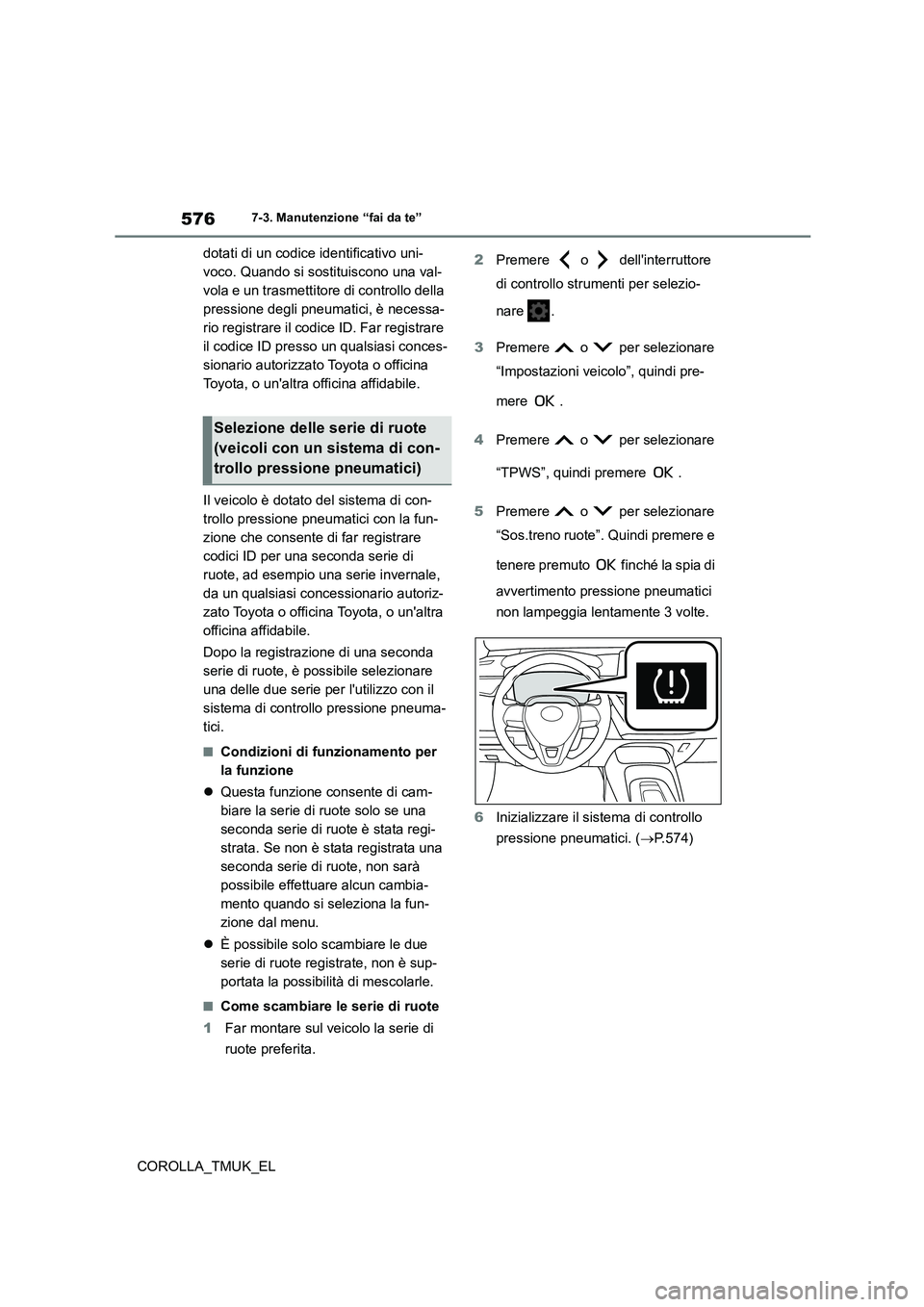 TOYOTA COROLLA HATCHBACK 2019 Manuale duso (in Italian) 576
COROLLA_TMUK_EL
7-3. Manutenzione “fai da te”
dotati di un codice identificativo uni-
voco. Quando si sostituiscono una val-
vola e un trasmettitore di controllo della
pressione degli pneuma TOYOTA COROLLA HATCHBACK 2019 Manuale duso (in Italian) 576
COROLLA_TMUK_EL
7-3. Manutenzione “fai da te”
dotati di un codice identificativo uni-
voco. Quando si sostituiscono una val-
vola e un trasmettitore di controllo della
pressione degli pneuma