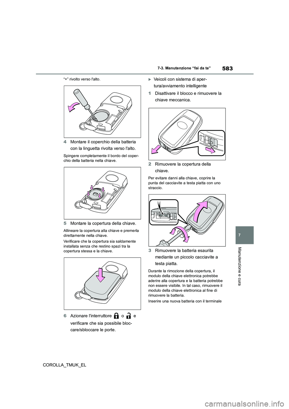 TOYOTA COROLLA HATCHBACK 2019 Manuale duso (in Italian) 583
7
COROLLA_TMUK_EL
7-3. Manutenzione “fai da te”
Manutenzione e cura
“+” rivolto verso lalto.
4Montare il coperchio della batteria
con la linguetta rivolta verso lalto.
Spingere complet TOYOTA COROLLA HATCHBACK 2019 Manuale duso (in Italian) 583
7
COROLLA_TMUK_EL
7-3. Manutenzione “fai da te”
Manutenzione e cura
“+” rivolto verso lalto.
4Montare il coperchio della batteria
con la linguetta rivolta verso lalto.
Spingere complet