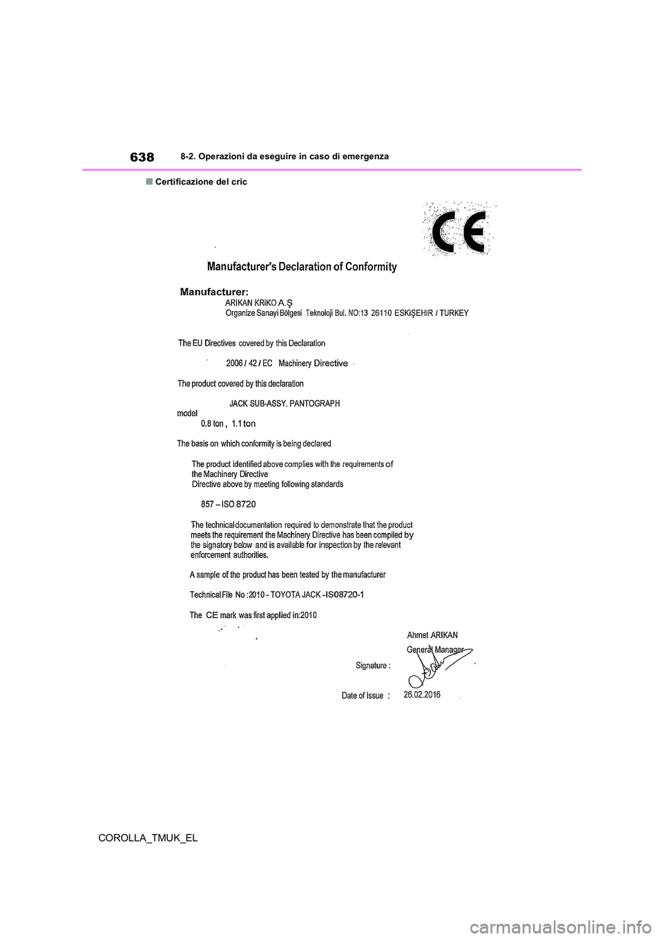 TOYOTA COROLLA HATCHBACK 2019 Manuale duso (in Italian) 638
COROLLA_TMUK_EL
8-2. Operazioni da eseguire in caso di emergenza
■Certificazione del cric TOYOTA COROLLA HATCHBACK 2019 Manuale duso (in Italian) 638
COROLLA_TMUK_EL
8-2. Operazioni da eseguire in caso di emergenza
■Certificazione del cric