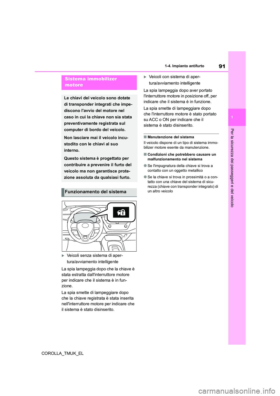 TOYOTA COROLLA HATCHBACK 2019  Manuale duso (in Italian) 91
1
COROLLA_TMUK_EL
1-4. Impianto antifurto
Per la sicurezza dei passeggeri e del veicolo
1-4.Impianto antifurto
Veicoli senza sistema di aper- 
tura/avviamento intelligente 
La spia lampeggia dop
