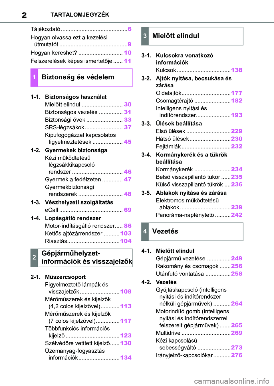 TOYOTA COROLLA HATCHBACK 2019 Kezelési útmutató (in Hungarian) 2TARTALOMJEGYZÉK
Tájékoztató .......................................... 6
Hogyan olvassa ezt a kezelési útmutatót ........................................... 9
Hogyan kereshet? ............... TOYOTA COROLLA HATCHBACK 2019 Kezelési útmutató (in Hungarian) 2TARTALOMJEGYZÉK
Tájékoztató .......................................... 6
Hogyan olvassa ezt a kezelési útmutatót ........................................... 9
Hogyan kereshet? ...............