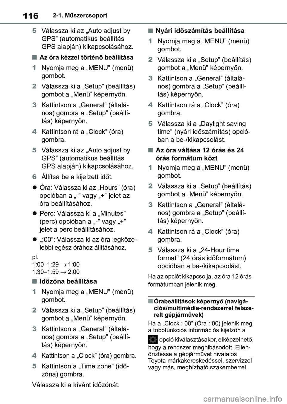 TOYOTA COROLLA HATCHBACK 2019  Kezelési útmutató (in Hungarian) 1162-1. Műszercsoport
5Válassza ki az „Auto adjust by 
GPS” (automatikus beállítás 
GPS alapján) kikapcsolásához.
nAz óra kézzel történő beállítása
1Nyomja meg a „MENU” (menü)