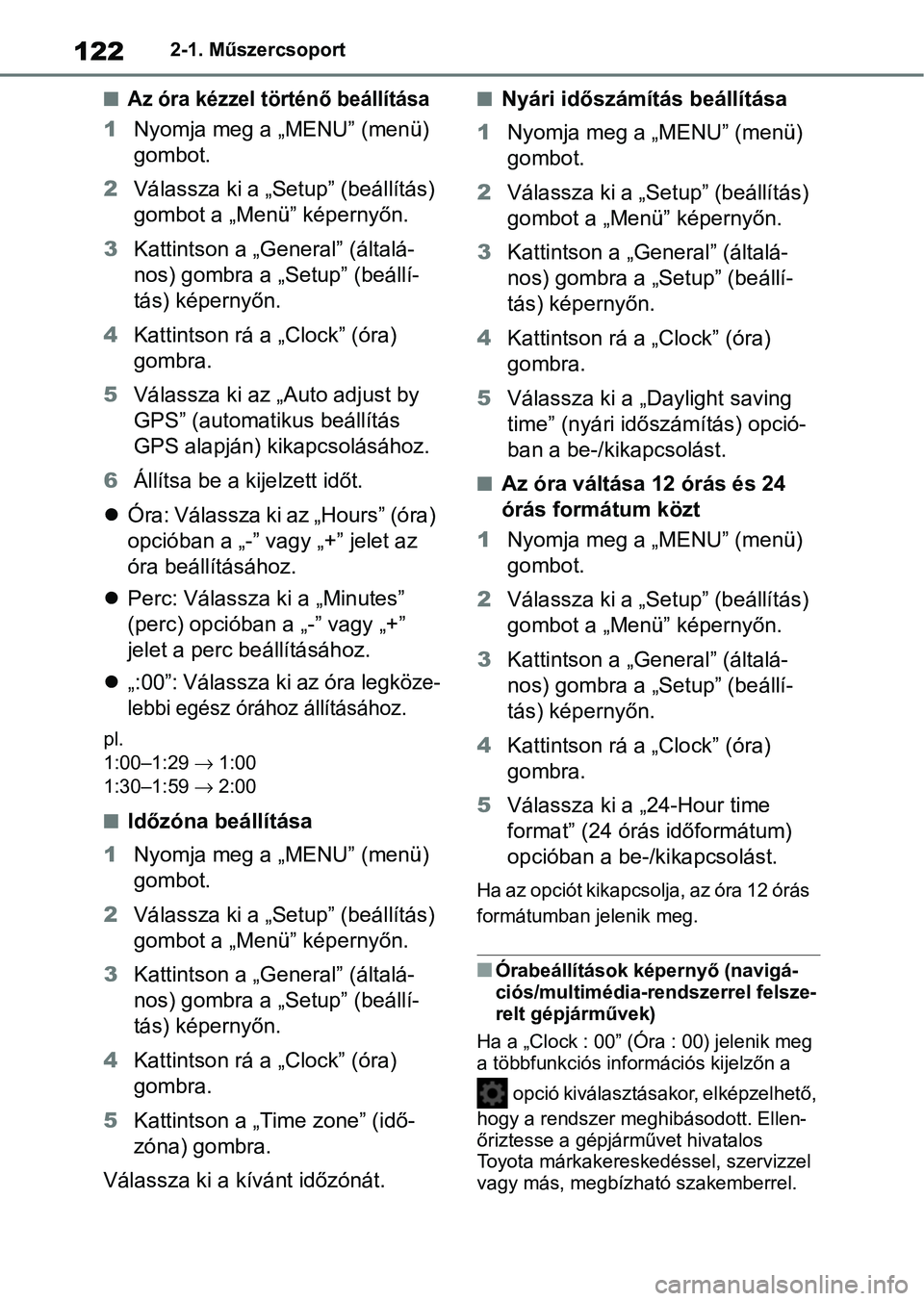 TOYOTA COROLLA HATCHBACK 2019  Kezelési útmutató (in Hungarian) 1222-1. Műszercsoport
nAz óra kézzel történő beállítása
1Nyomja meg a „MENU” (menü) 
gombot.
2 Válassza ki a „Setup” (beállítás) 
gombot a „Menü” képernyőn.
3 Kattintson a