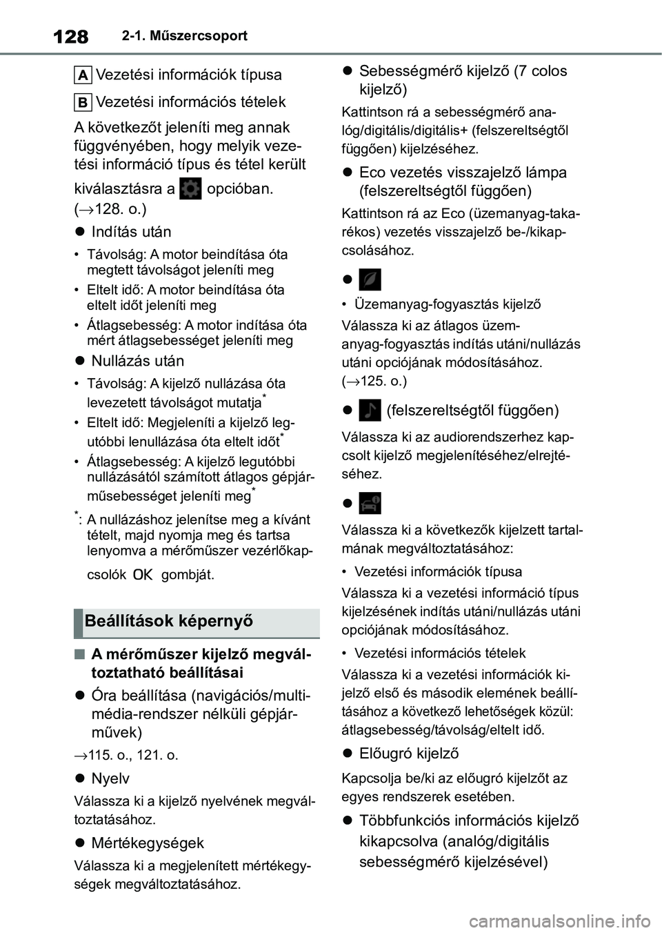 TOYOTA COROLLA HATCHBACK 2019  Kezelési útmutató (in Hungarian) 1282-1. Műszercsoport
Vezetési információk típusa
Vezetési információs tételek
A következőt jeleníti meg annak 
függvényében, hogy melyik veze-
tési információ típus és tétel ker