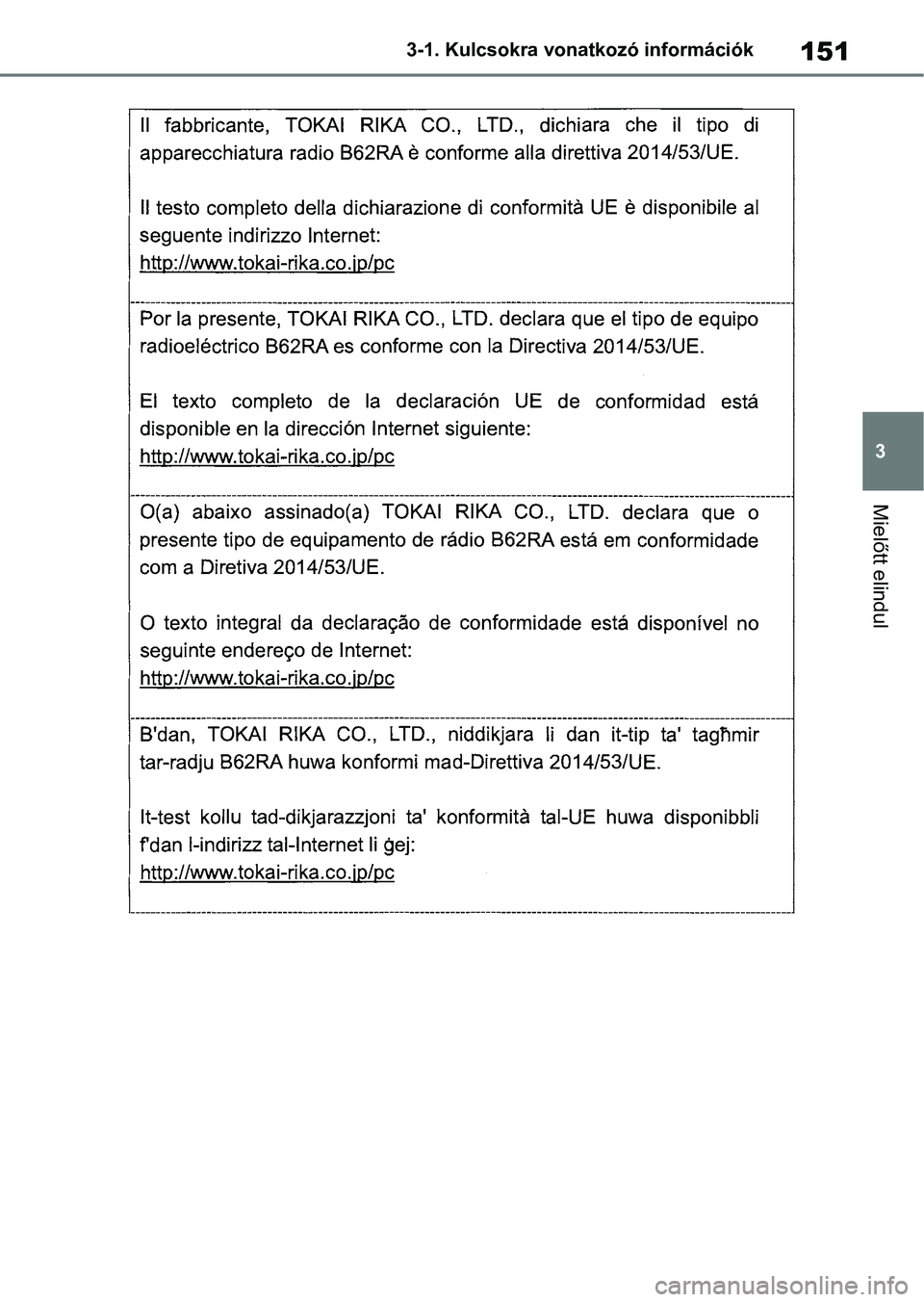 TOYOTA COROLLA HATCHBACK 2019  Kezelési útmutató (in Hungarian) 151
3
3-1. Kulcsokra vonatkozó információk
Mielőtt elindul 
