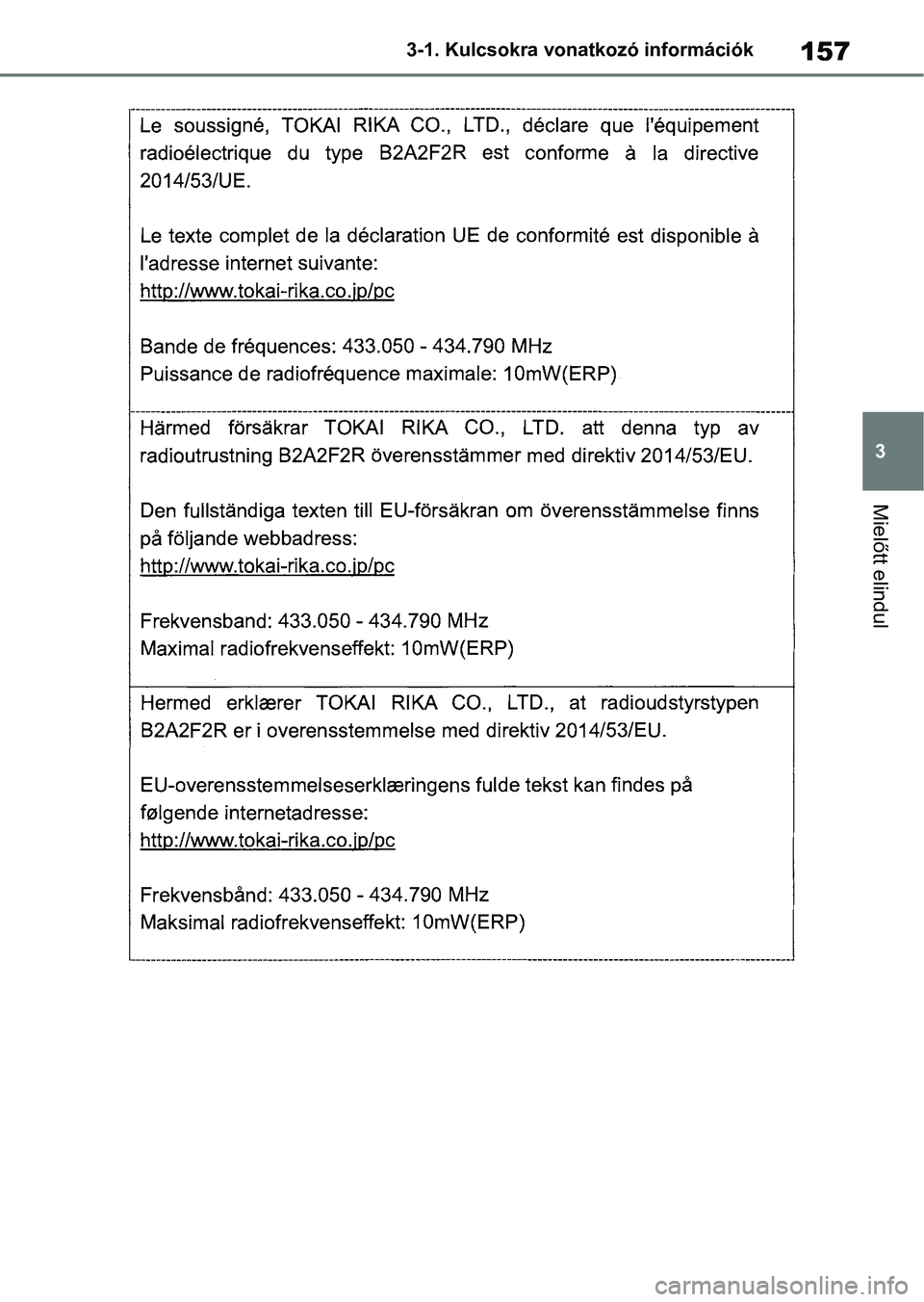 TOYOTA COROLLA HATCHBACK 2019  Kezelési útmutató (in Hungarian) 157
3
3-1. Kulcsokra vonatkozó információk
Mielőtt elindul 