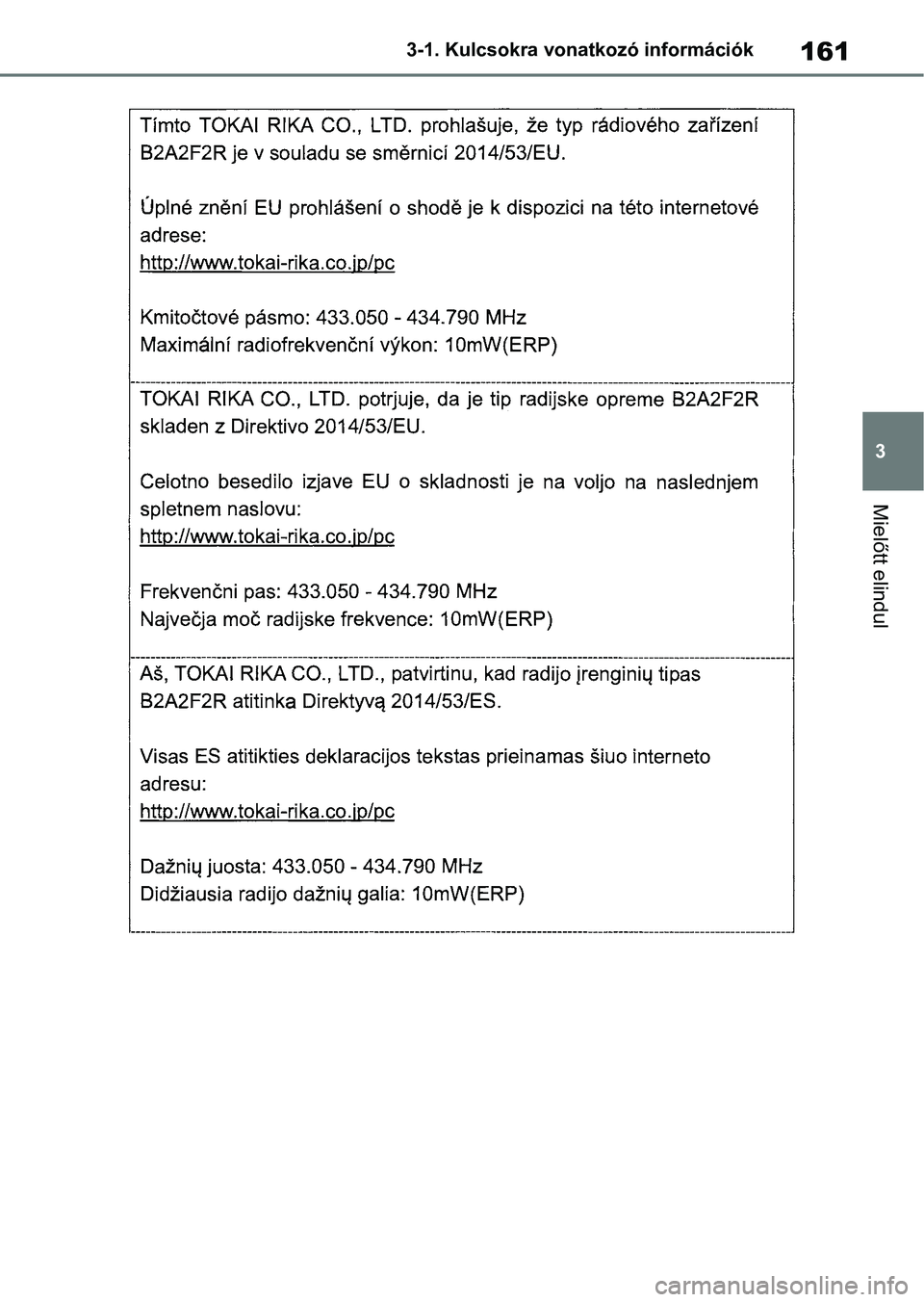 TOYOTA COROLLA HATCHBACK 2019  Kezelési útmutató (in Hungarian) 161
3
3-1. Kulcsokra vonatkozó információk
Mielőtt elindul 