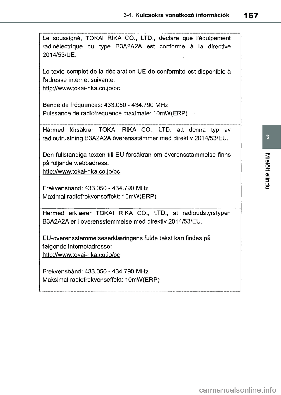 TOYOTA COROLLA HATCHBACK 2019  Kezelési útmutató (in Hungarian) 167
3
3-1. Kulcsokra vonatkozó információk
Mielőtt elindul 