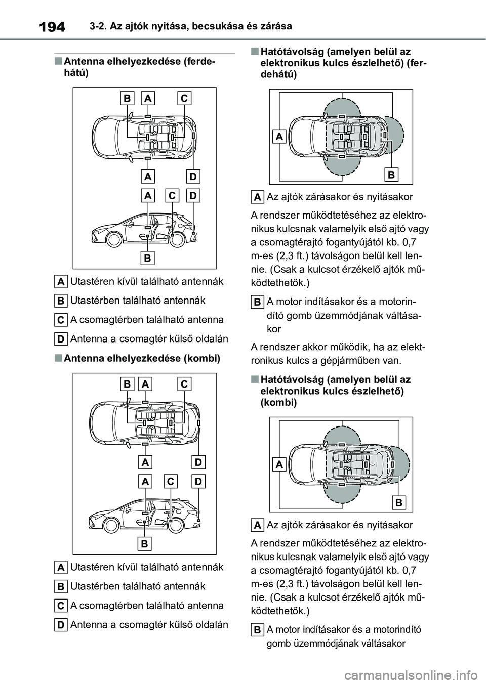 TOYOTA COROLLA HATCHBACK 2019  Kezelési útmutató (in Hungarian) 1943-2. Az ajtók nyitása, becsukása és zárása
nAntenna elhelyezkedése (ferde-
hátú)
Utastéren kívül található antennák
Utastérben található antennák
A csomagtérben található ante
