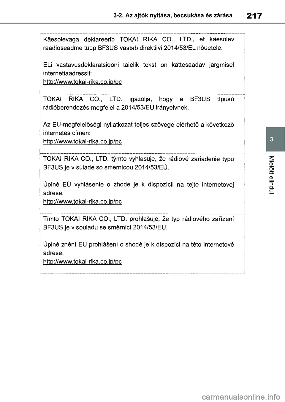 TOYOTA COROLLA HATCHBACK 2019  Kezelési útmutató (in Hungarian) 217
3
3-2. Az ajtók nyitása, becsukása és zárása
Mielőtt elindul 