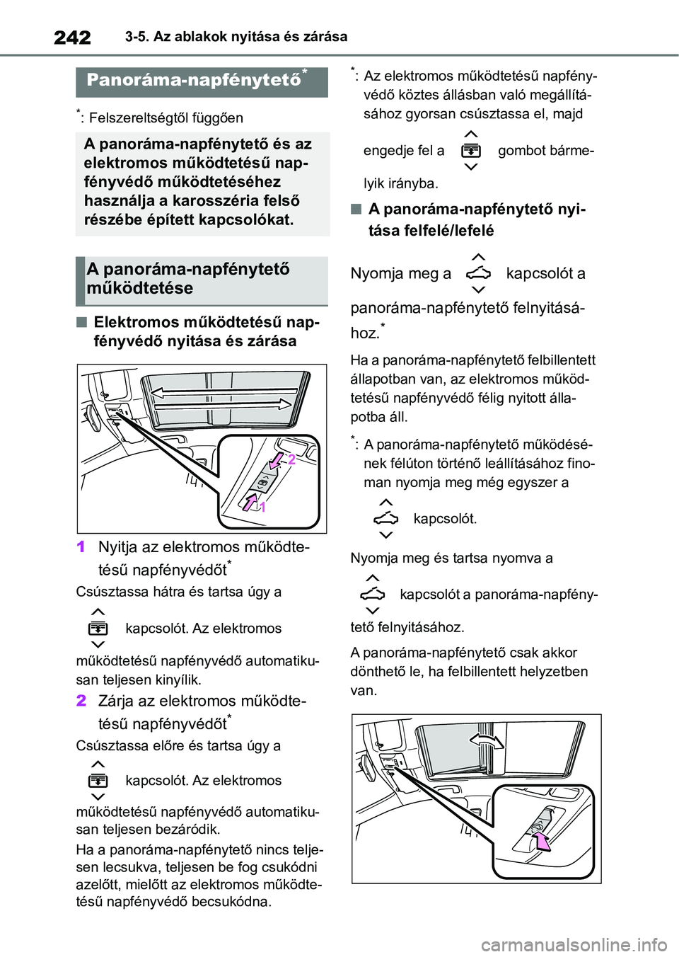 TOYOTA COROLLA HATCHBACK 2019  Kezelési útmutató (in Hungarian) 2423-5. Az ablakok nyitása és zárása
*: Felszereltségtől függően
nElektromos működtetésű nap-
fényvédő nyitása és zárása
1 Nyitja az elektromos működte-
tésű napfényvédőt
*
C