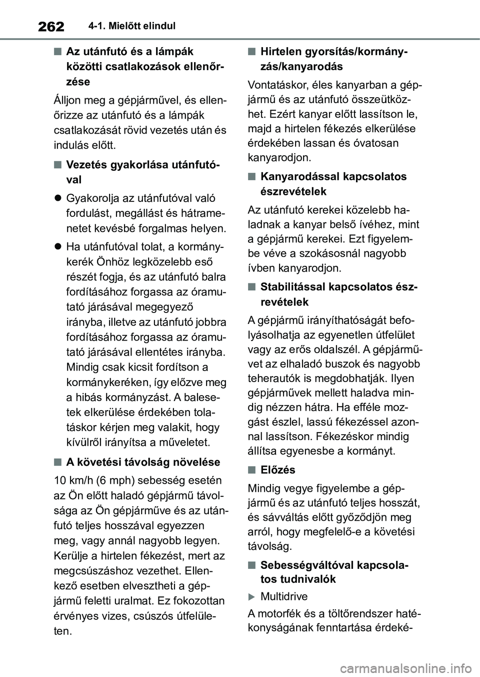 TOYOTA COROLLA HATCHBACK 2019  Kezelési útmutató (in Hungarian) 2624-1. Mielőtt elindul
nAz utánfutó és a lámpák 
közötti csatlakozások ellenőr-
zése
Álljon meg a gépjárművel, és ellen-
őrizze az utánfutó és a lámpák 
csatlakozását rövid v