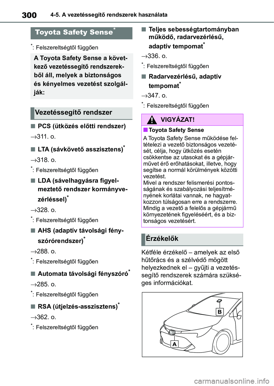 TOYOTA COROLLA HATCHBACK 2019  Kezelési útmutató (in Hungarian) 3004-5. A vezetéssegítő rendszerek használata
4-5.A vezetéssegítő rendszerek használata
*: Felszereltségtől függően
nPCS (ütközés előtti rendszer)
 311. o.
nLTA (sávkövető asszis