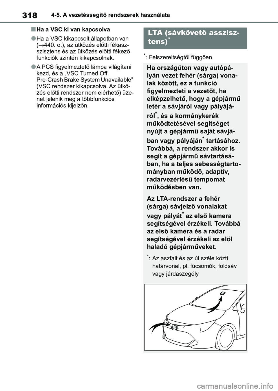TOYOTA COROLLA HATCHBACK 2019  Kezelési útmutató (in Hungarian) 3184-5. A vezetéssegítő rendszerek használata
nHa a VSC ki van kapcsolva
lHa a VSC kikapcsolt állapotban van 
(440. o.), az ütközé s előtti fékasz- 
szisztens és az ütközés előtti f