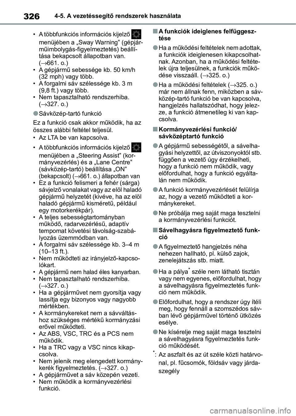 TOYOTA COROLLA HATCHBACK 2019  Kezelési útmutató (in Hungarian) 3264-5. A vezetéssegítő rendszerek használata
• A többfunkciós információs kijelző    menüjében a „Sway Warning” (gépjár-
műimbolygás-figyelmeztetés) beállí-
tása bekapcsol t 