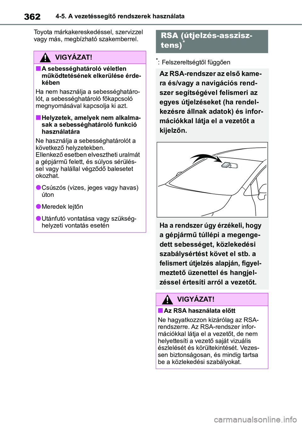 TOYOTA COROLLA HATCHBACK 2019  Kezelési útmutató (in Hungarian) 3624-5. A vezetéssegítő rendszerek használata
Toyota márkakereskedéssel, szervizzel 
vagy más, megbízható szakemberrel.
*: Felszereltségtől függőenVIGYÁZAT!
nA sebességhatároló vélet