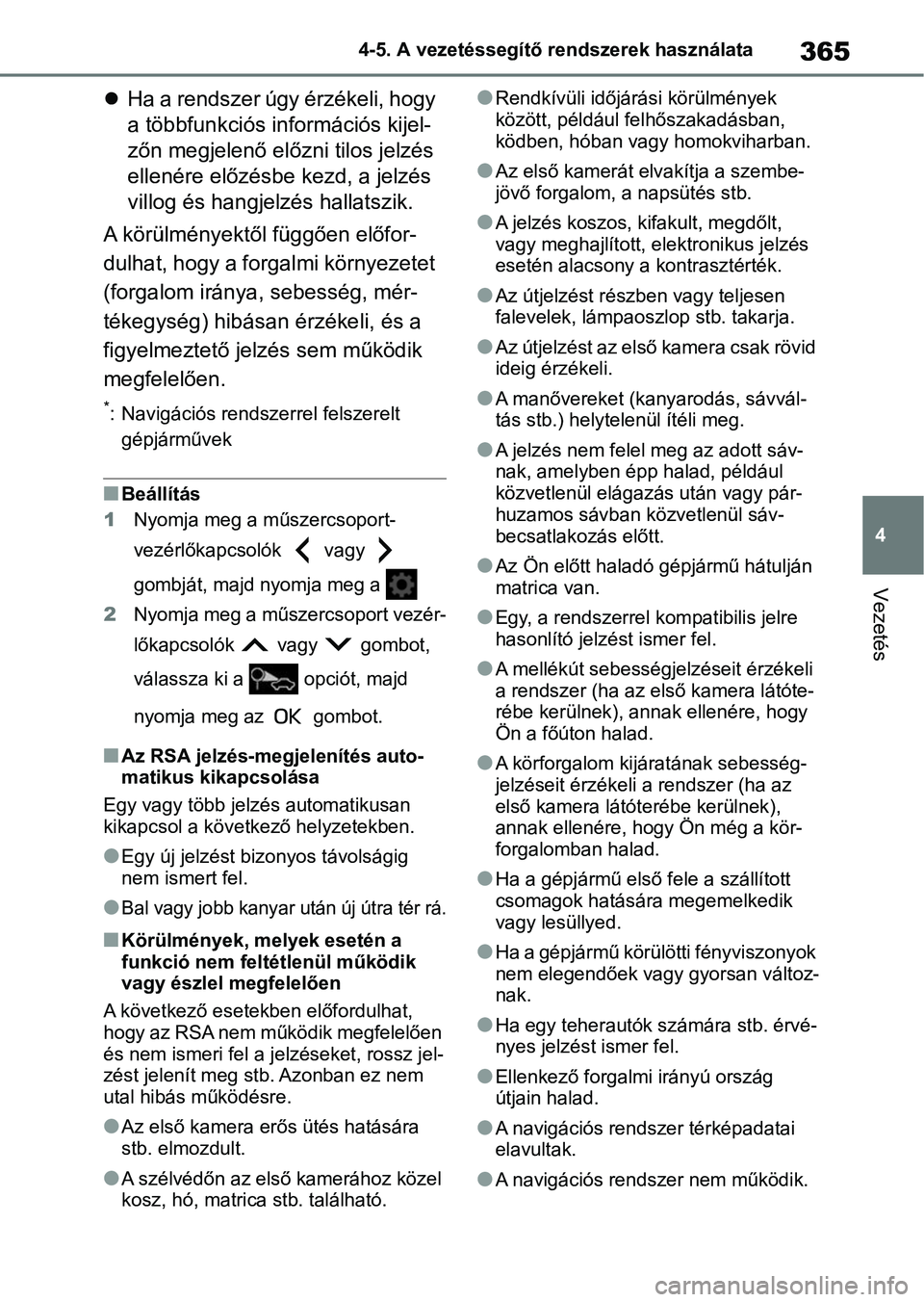 TOYOTA COROLLA HATCHBACK 2019  Kezelési útmutató (in Hungarian) 365
4
4-5. A vezetéssegítő rendszerek használata
Vezetés

Ha a rendszer úgy érzékeli, hogy 
a többfunkciós in formációs kijel-
zőn megjelenő előzni tilos jelzés 
ellenére előzésb