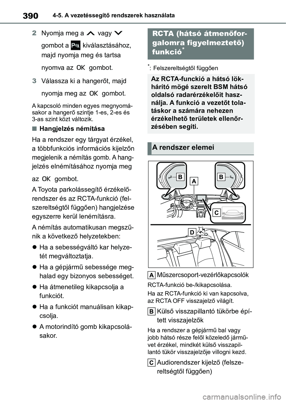 TOYOTA COROLLA HATCHBACK 2019  Kezelési útmutató (in Hungarian) 3904-5. A vezetéssegítő rendszerek használata
2Nyomja meg a   vagy   
gombot a   kiválasztásához, 
majd nyomja meg és tartsa 
nyomva az   gombot.
3 Válassza ki a hangerőt, majd 
nyomja meg a