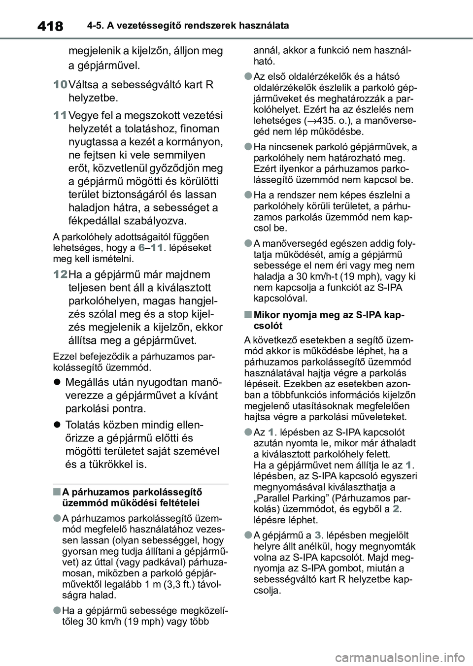 TOYOTA COROLLA HATCHBACK 2019  Kezelési útmutató (in Hungarian) 4184-5. A vezetéssegítő rendszerek használata
megjelenik a kijelzőn, álljon meg 
a gépjárművel.
10 Váltsa a sebességváltó kart R 
helyzetbe.
11 Vegye fel a megszokott vezetési 
helyzeté