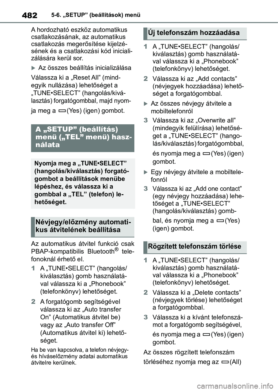 TOYOTA COROLLA HATCHBACK 2019  Kezelési útmutató (in Hungarian) 4825-6. „SETUP” (beállítások) menü
A hordozható eszköz automatikus 
csatlakozásának, az automatikus 
csatlakozás megerősítése kijelzé-
sének és a csatlakozási kód iniciali-
zálá