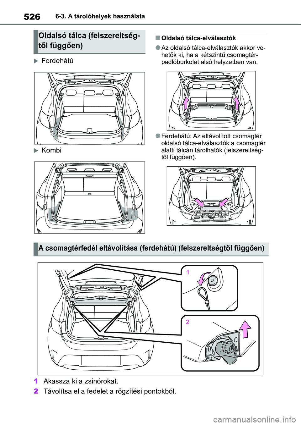 TOYOTA COROLLA HATCHBACK 2019  Kezelési útmutató (in Hungarian) 5266-3. A tárolóhelyek használata
Ferdehátú
Kombi
nOldalsó tálca-elválasztók
lAz oldalsó tálca-elválasztók akkor ve- 
hetők ki, ha a kétszintű csomagtér- 
padlóburkolat alsó h