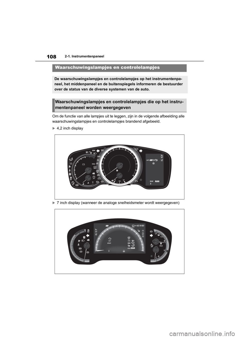 TOYOTA COROLLA HATCHBACK 2019  Instructieboekje (in Dutch) 108
COROLLA_TMUK_EE2-1. Instrumentenpaneel
2-1.Instrumentenpaneel
Om de functie van alle lampjes uit te leggen, zijn in de volgen
de afbeelding alle 
waarschuwingslampjes en controlelampjes brandend a