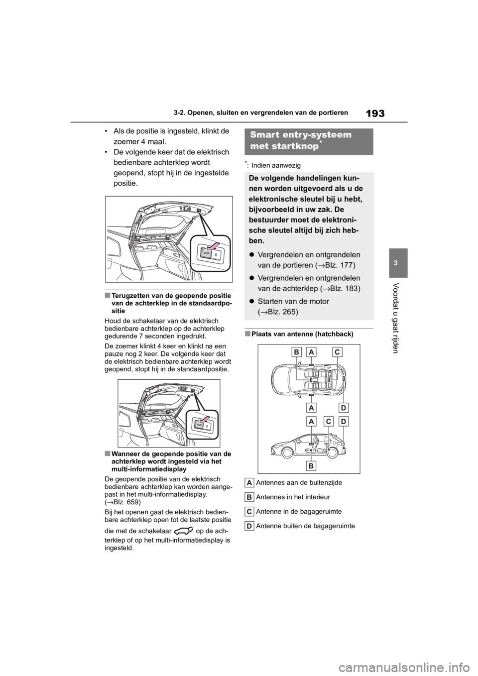 TOYOTA COROLLA HATCHBACK 2019 Instructieboekje (in Dutch) 193
3
COROLLA_TMUK_EE 3-2. Openen, sluiten en vergrendelen van de portieren
Voordat u gaat rijden
• Als de positie is ingesteld, klinkt de
zoemer 4 maal.
• De volgende keer dat de elektrisch bed TOYOTA COROLLA HATCHBACK 2019 Instructieboekje (in Dutch) 193
3
COROLLA_TMUK_EE 3-2. Openen, sluiten en vergrendelen van de portieren
Voordat u gaat rijden
• Als de positie is ingesteld, klinkt de
zoemer 4 maal.
• De volgende keer dat de elektrisch bed