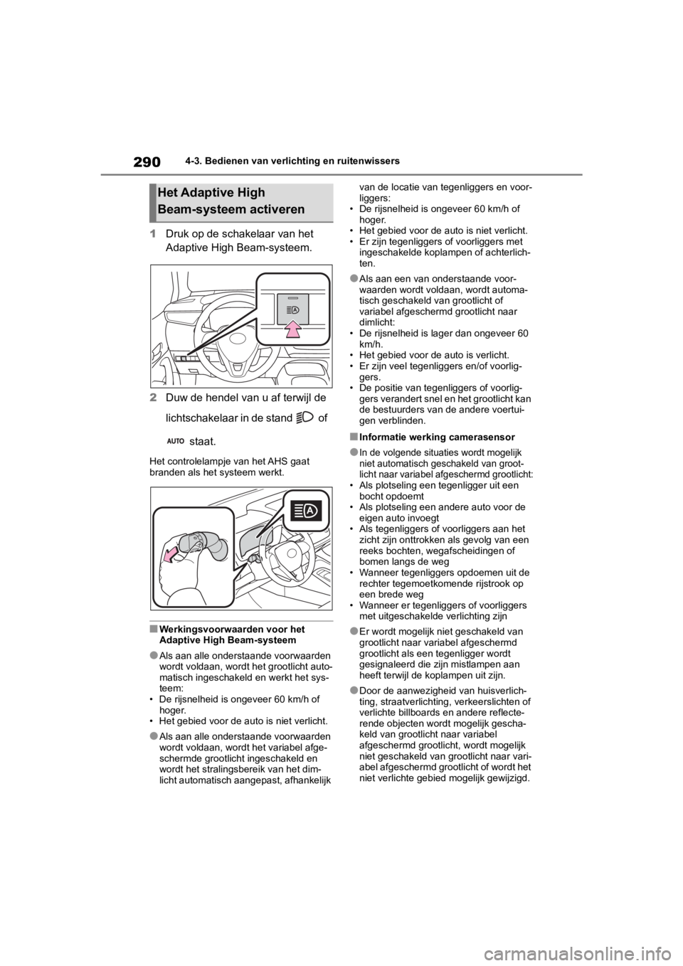 TOYOTA COROLLA HATCHBACK 2019 Instructieboekje (in Dutch) 290
COROLLA_TMUK_EE4-3. Bedienen van verlic
hting en ruitenwissers
1Druk op de schakelaar van het
Adaptive High Beam-systeem.
2 Duw de hendel van u af terwijl de
lichtschakelaar in de stand of
s TOYOTA COROLLA HATCHBACK 2019 Instructieboekje (in Dutch) 290
COROLLA_TMUK_EE4-3. Bedienen van verlic
hting en ruitenwissers
1Druk op de schakelaar van het
Adaptive High Beam-systeem.
2 Duw de hendel van u af terwijl de
lichtschakelaar in de stand of
s