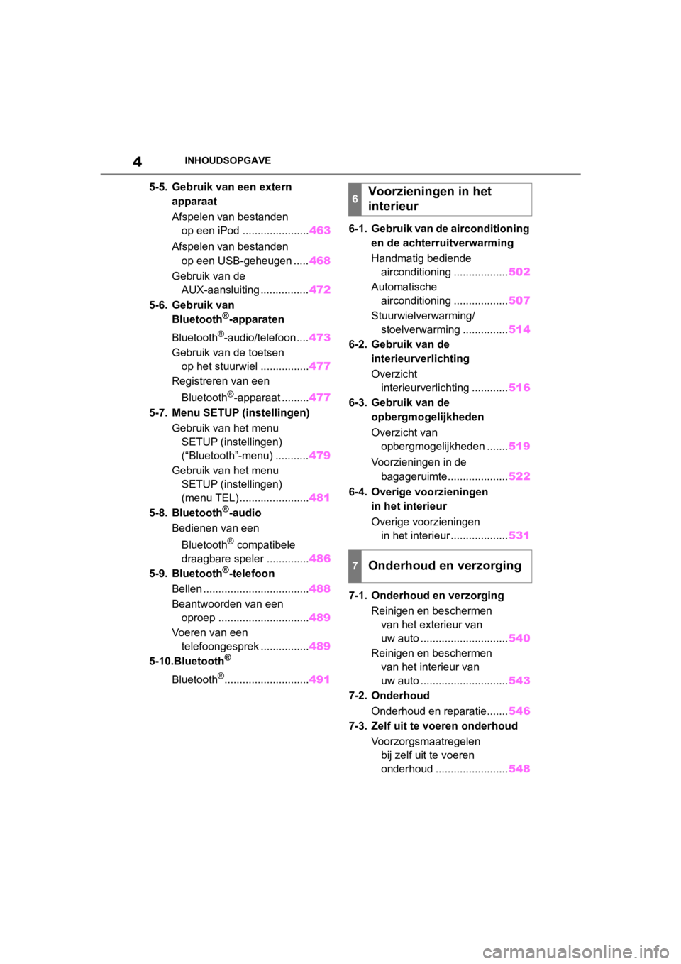 TOYOTA COROLLA HATCHBACK 2019  Instructieboekje (in Dutch) 4
COROLLA_TMUK_EEINHOUDSOPGAVE
5-5. Gebruik van een extern 
apparaat
Afspelen van bestanden op een iPod ...................... 463
Afspelen van bestanden  op een USB-geheugen ..... 468
Gebruik van de 