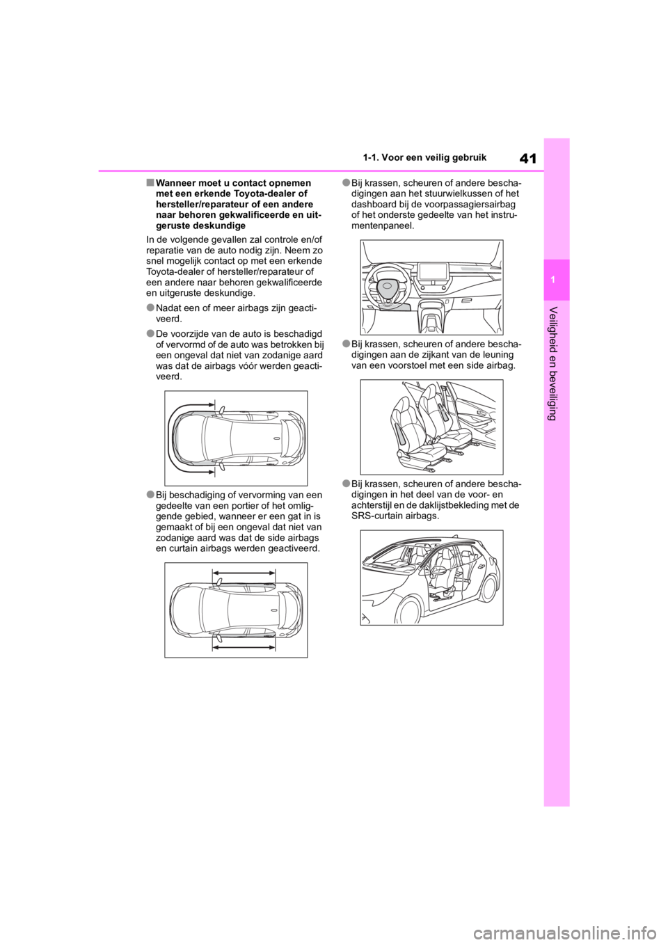 TOYOTA COROLLA HATCHBACK 2019 Instructieboekje (in Dutch) 41
1
COROLLA_TMUK_EE 1-1. Voor een veilig gebruik
Veiligheid en beveiliging
■Wanneer moet u contact opnemen
met een erkende Toyota-dealer of
hersteller/reparateur of een andere
naar behoren gekwa TOYOTA COROLLA HATCHBACK 2019 Instructieboekje (in Dutch) 41
1
COROLLA_TMUK_EE 1-1. Voor een veilig gebruik
Veiligheid en beveiliging
■Wanneer moet u contact opnemen
met een erkende Toyota-dealer of
hersteller/reparateur of een andere
naar behoren gekwa