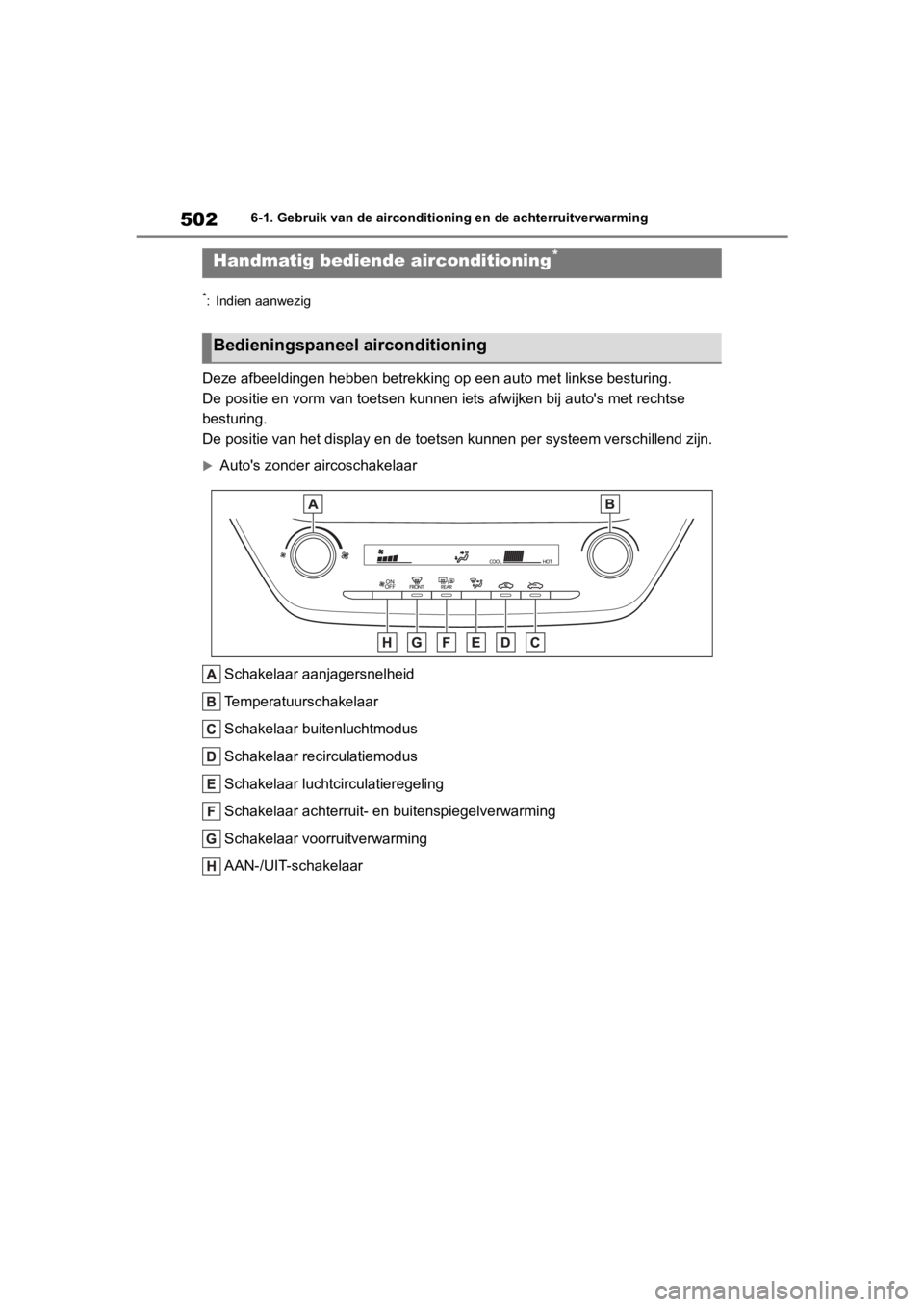 TOYOTA COROLLA HATCHBACK 2019  Instructieboekje (in Dutch) 502
COROLLA_TMUK_EE6-1. Gebruik van de airconditioning en de achterruitverwarming
6-1.Gebruik van de airconditioning en de achterruitverwarming
*: Indien aanwezig
Deze afbeeldingen hebben betrekking o