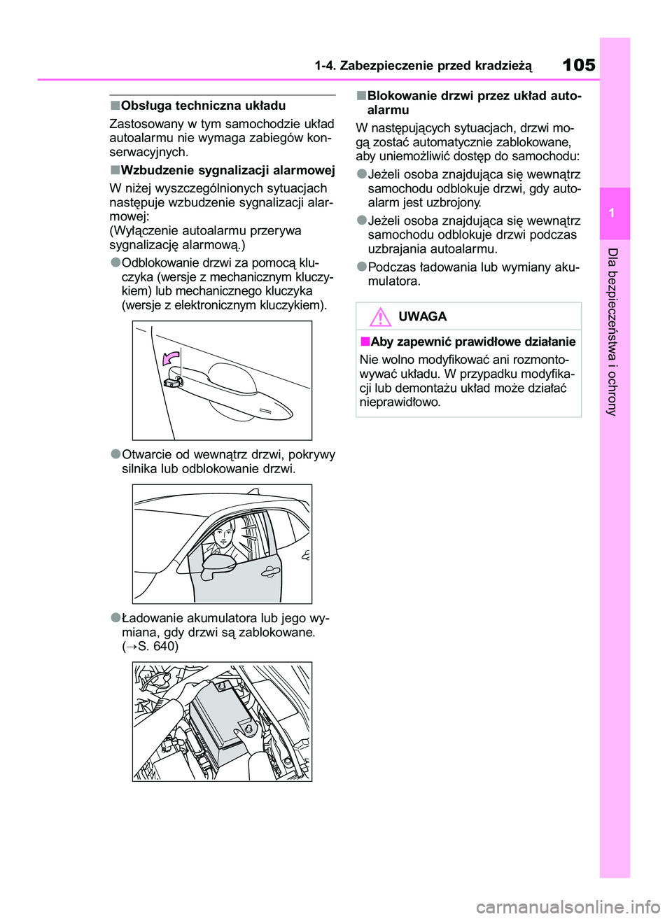 TOYOTA COROLLA HATCHBACK 2019  Instrukcja obsługi (in Polish) Obs∏uga techniczna uk∏adu
Zastosowany w tym samochodzie uk∏ad
autoalarmu nie wymaga zabiegów kon-
serwacyjnych.
Wzbudzenie sygnalizacji alarmowej
W ni˝ej wyszczególnionych sytuacjach
nast´pu