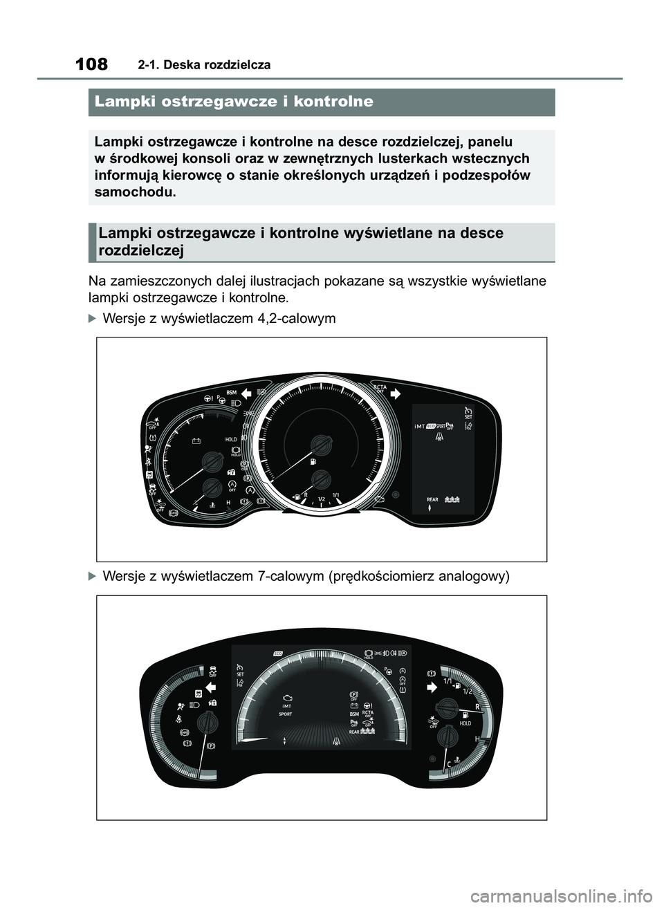 TOYOTA COROLLA HATCHBACK 2019  Instrukcja obsługi (in Polish) Na zamieszczonych dalej ilustracjach pokazane sà wszystkie wyÊwietlane
lampki ostrzegawcze i kontrolne.
óWersje z wyÊwietlaczem 4,2-calowym
óWersje z wyÊwietlaczem 7-calowym (pr´dkoÊciomierz a